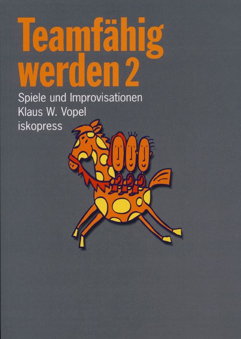 Buchcover: "Teamfähig werden 2". Titel in Orange. Illustration: Pferd mit Personen. Autor: Klaus W. Vopel. Verlag: iskopress.