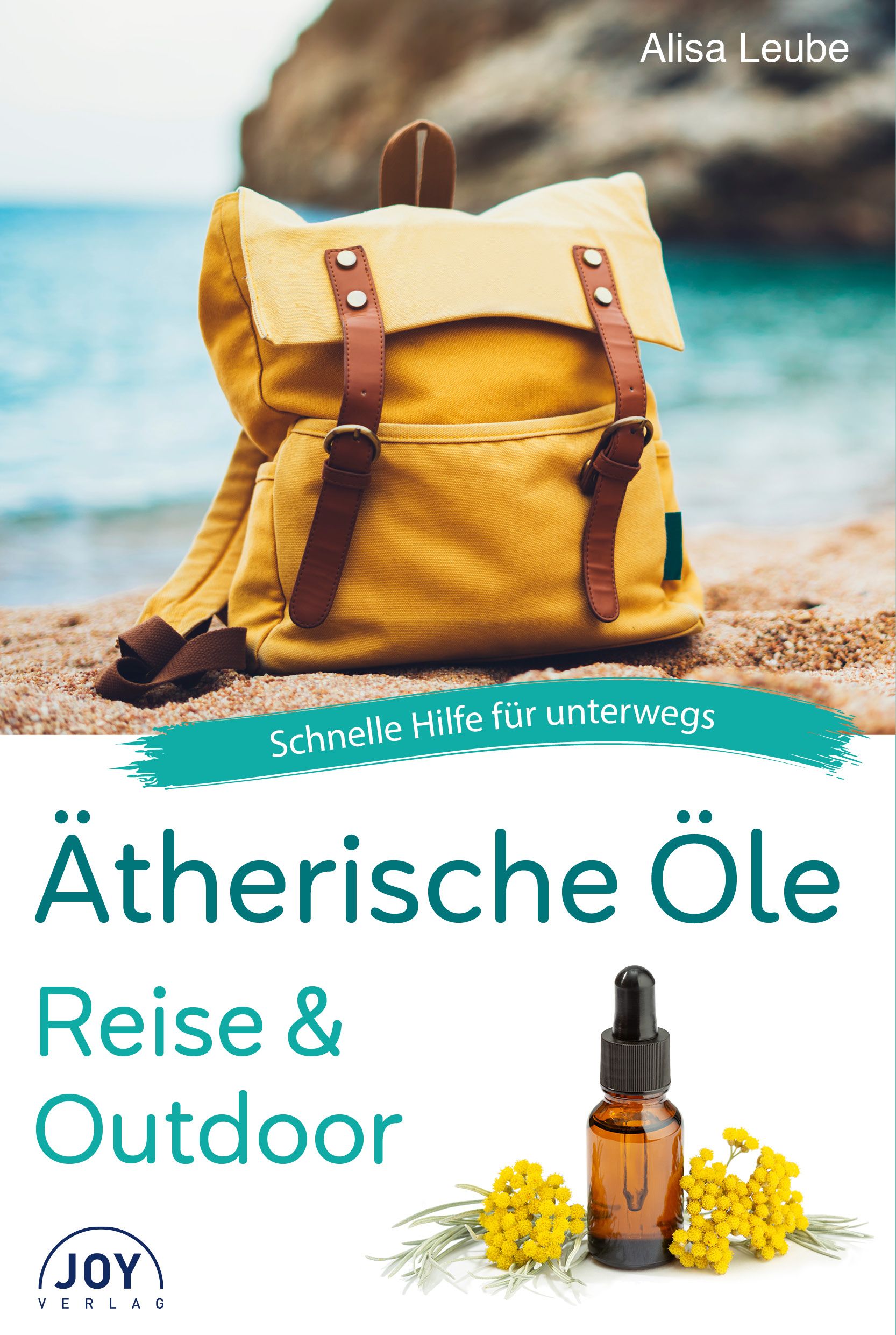 Buchcover mit gelbem Rucksack am Strand. Titel: Ätherische Öle Reise & Outdoor. Autor: Alisa Leube. Flasche mit ätherischem Öl und Blüten.