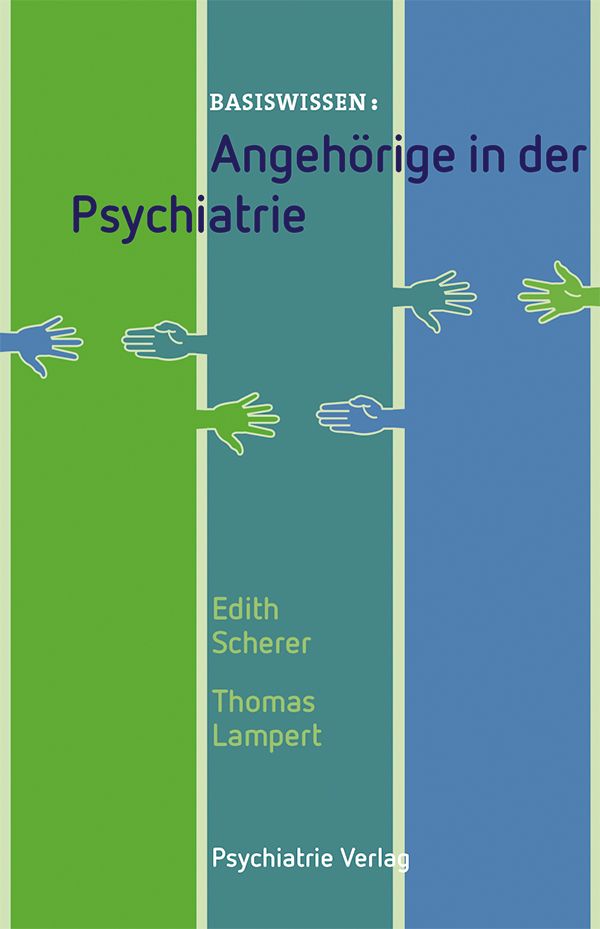 Buchcover: "Angehörige in der Psychiatrie". Titel in Blau, grüne und blaue Flächen, Hände. Autoren: Edith Scherer, Thomas Lampert.