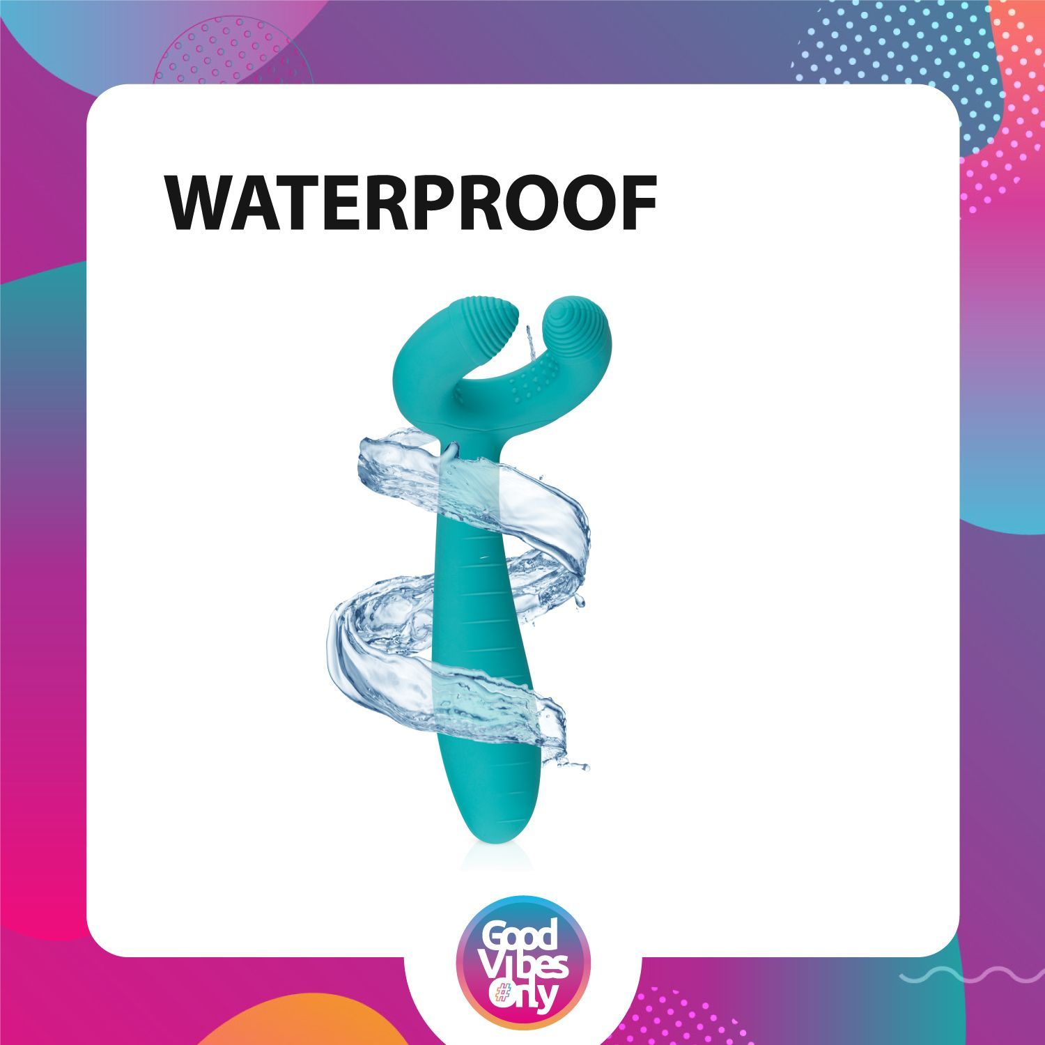 Türkisfarbenes Intimprodukt mit Wasserstrahlen. Text: "WATERPROOF" und Logo "Good Vibes Only".