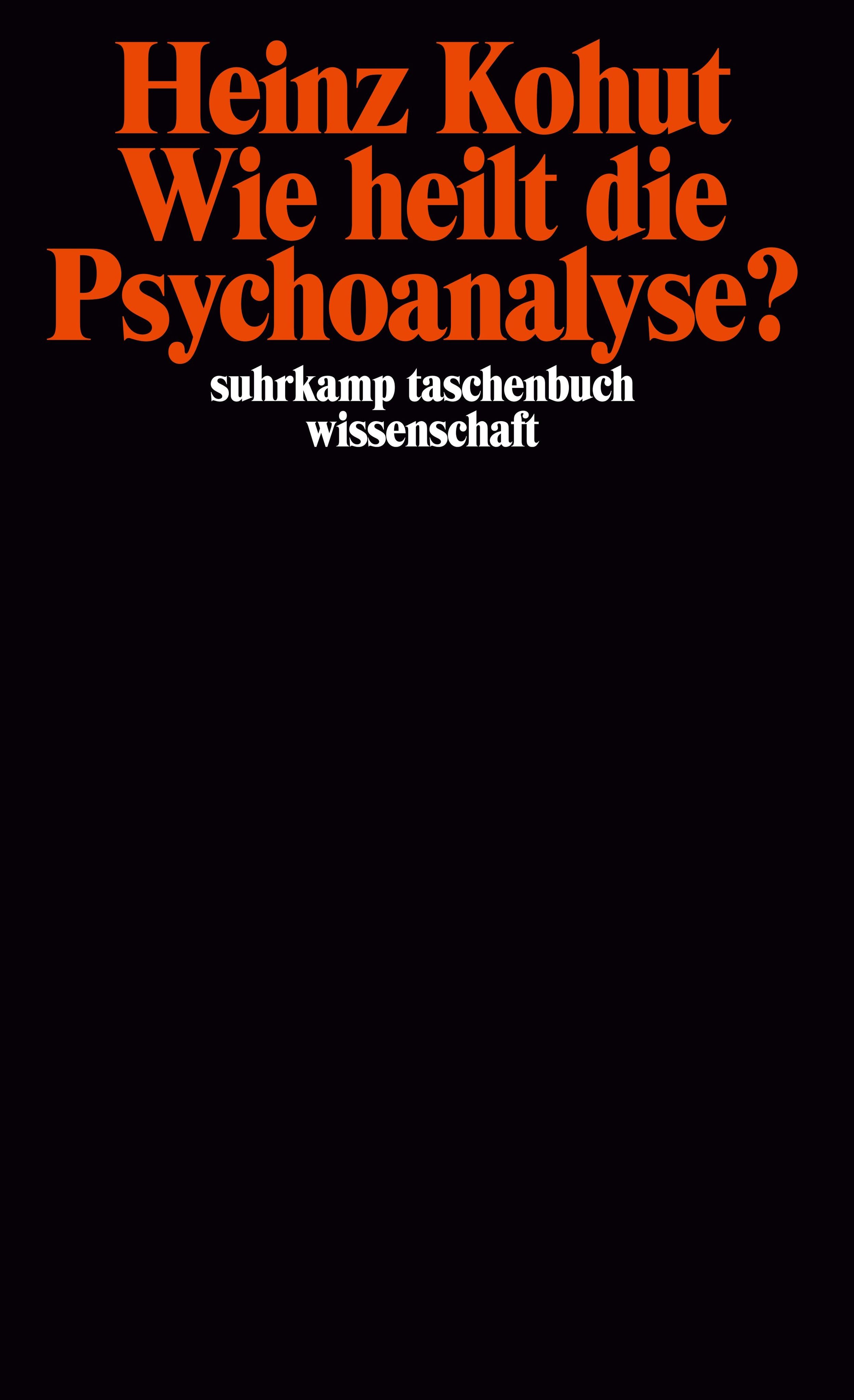 Buchcover. Titel: Wie heilt die Psychoanalyse? Autor: Heinz Kohut. Verlag: suhrkamp taschenbuch wissenschaft. Schwarzer Hintergrund.