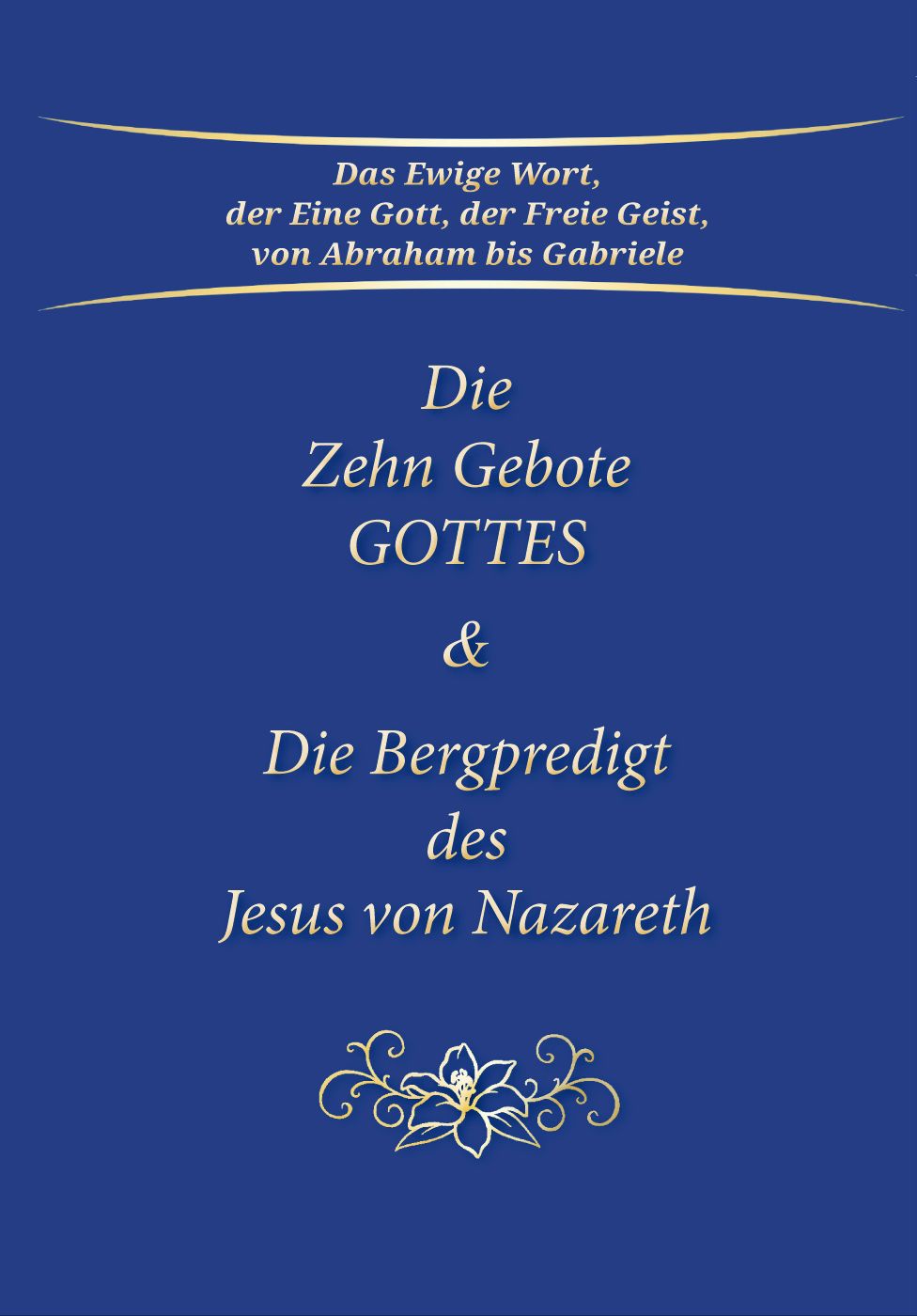 Buchcover mit blauem Hintergrund. Titel: Die Zehn Gebote Gottes & Die Bergpredigt des Jesus von Nazareth. Goldene Schrift.