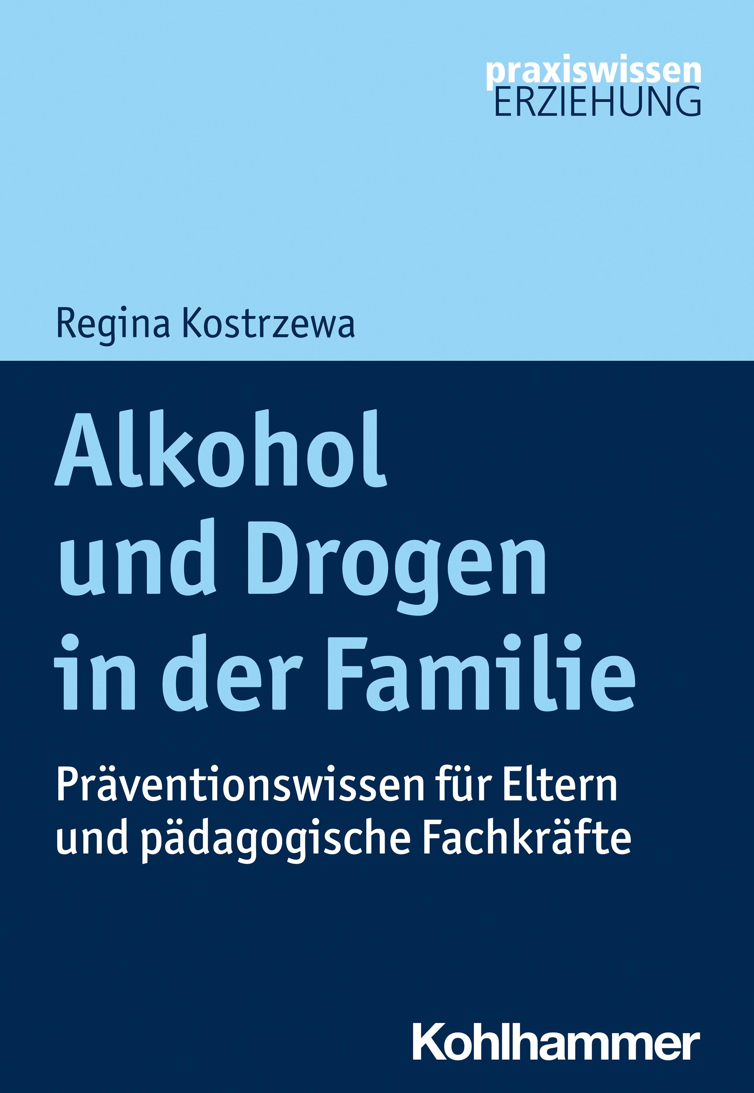 Alkohol und Drogen in der Familie Präventionswissen für Eltern und pädagogische Fachkräfte