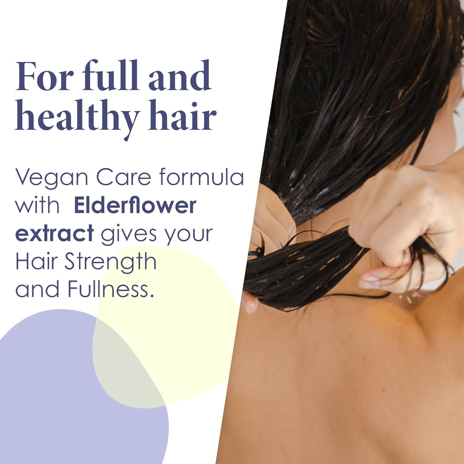 Text: Für volles und gesundes Haar. Vegan Care Formel mit Holunderblütenextrakt. Gibt Ihrem Haar Kraft und Fülle.