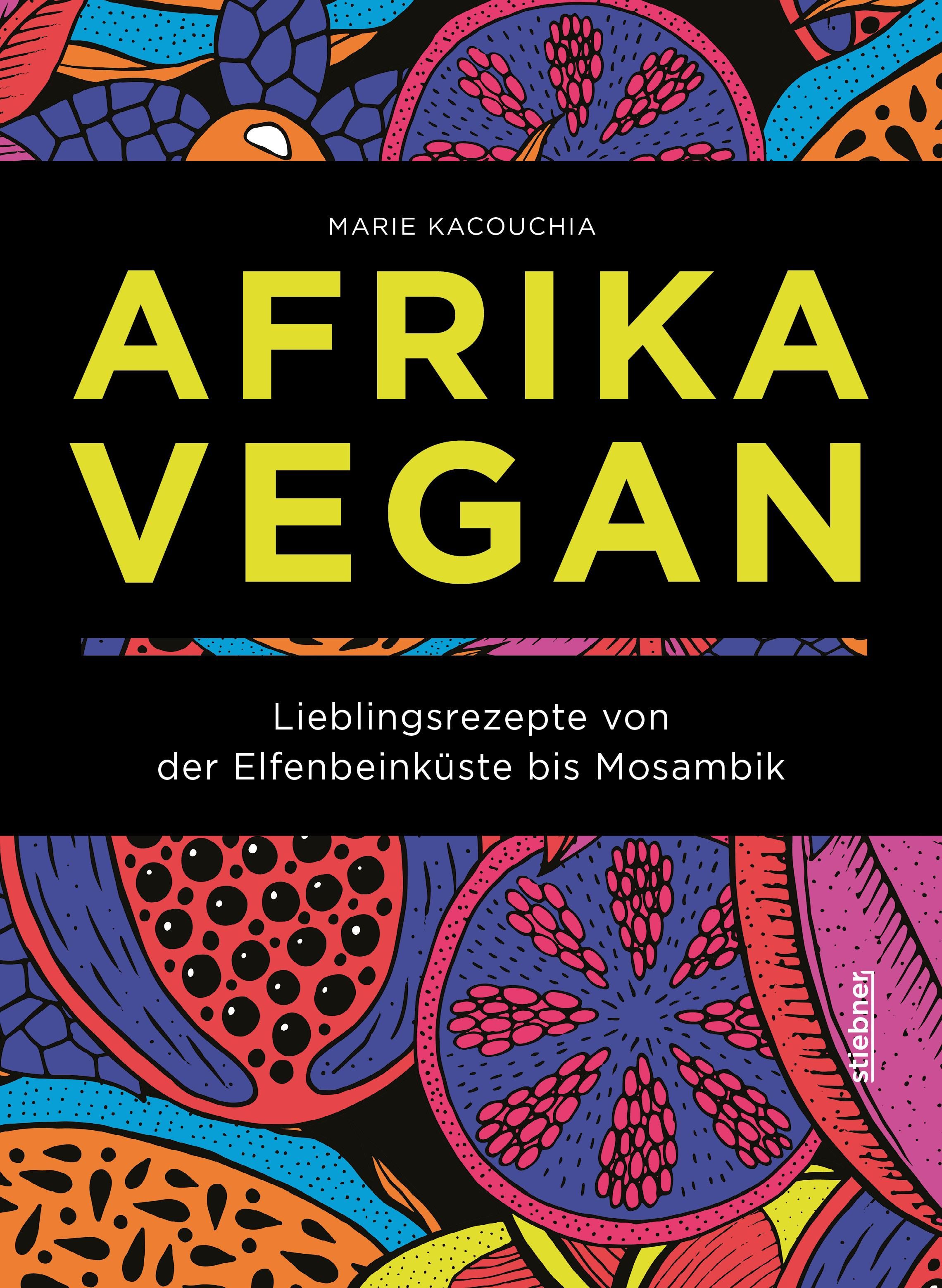 Afrika Vegan Lieblingsrezepte von der Elfenbeinküste bis Mosambik. Chakalaka, Bobotie und Jollof:...