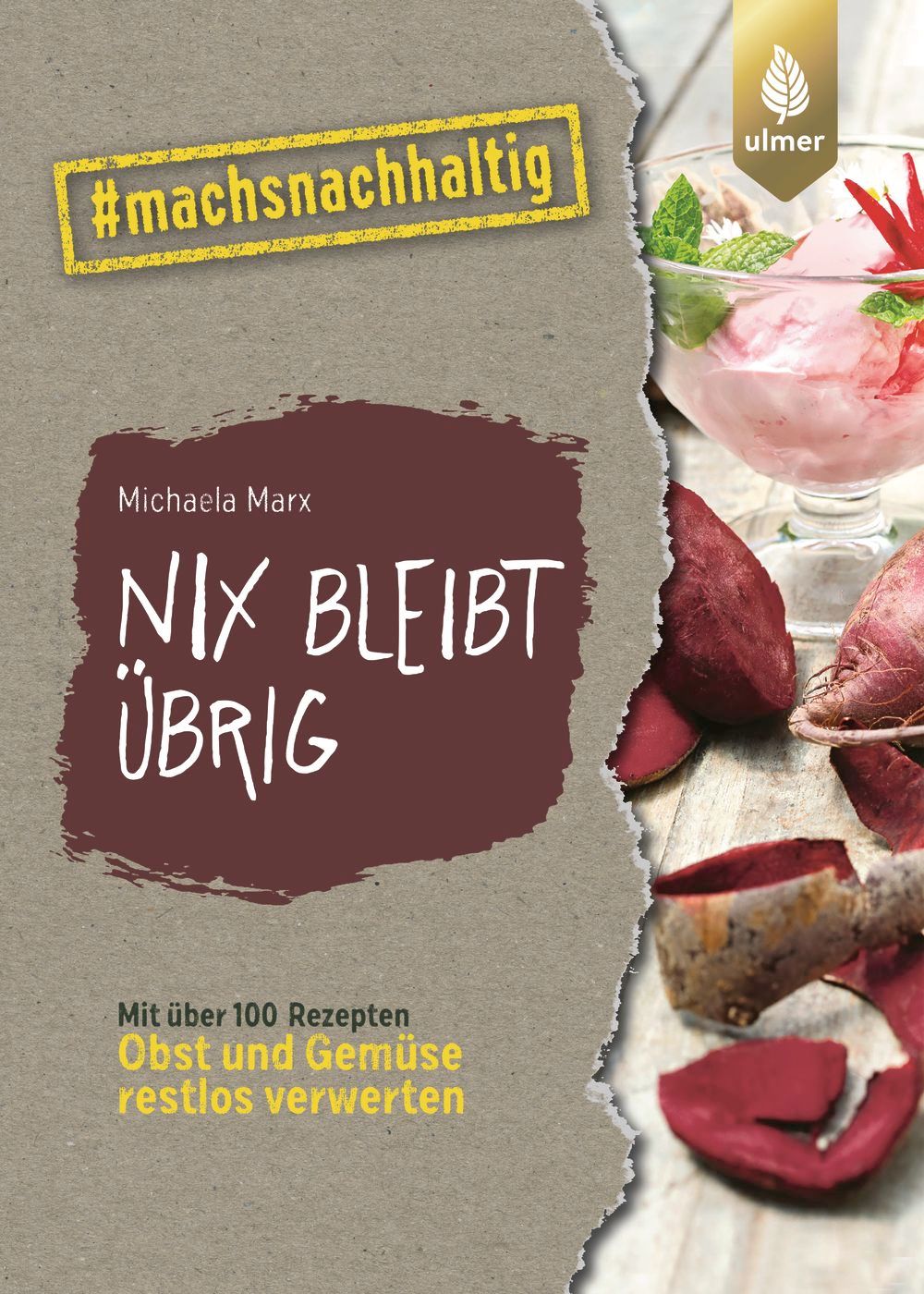 Buchcover mit Titel "Nix bleibt übrig". Autorin: Michaela Marx. Enthält über 100 Rezepte zur Resteverwertung von Obst und Gemüse. Logo Ulmer.