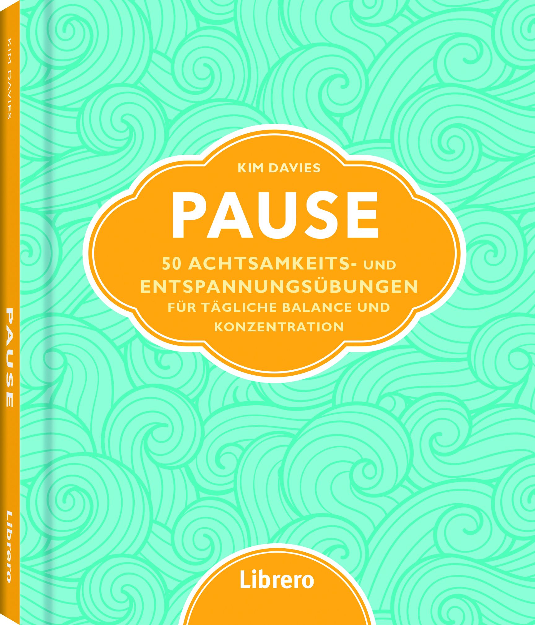 Buchcover mit Titel PAUSE. Autor Kim Davies. Aufschrift: 50 Achtsamkeits- und Entspannungsübungen für tägliche Balance und Konzentration. Verlag: Librero.
