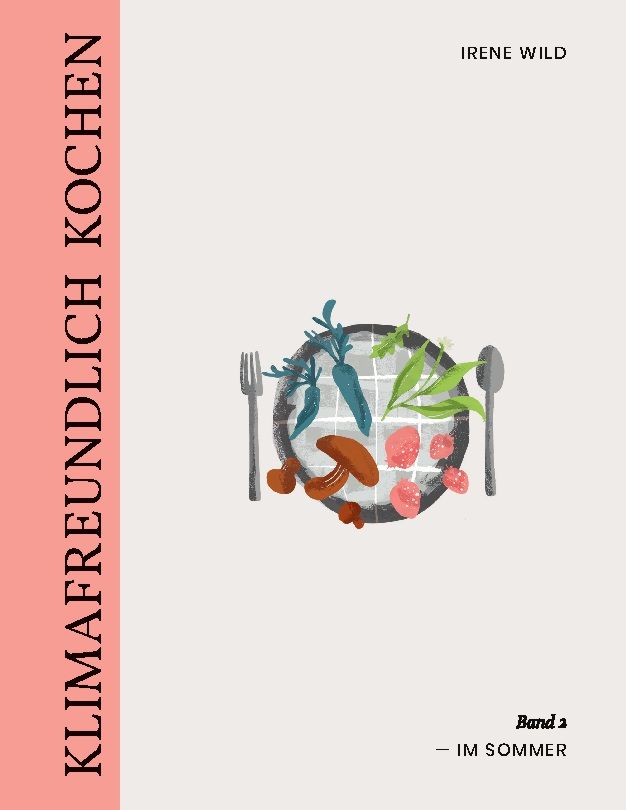Buchcover mit Illustration von Gemüse und Pilzen auf einem Teller. Titel: Klimafreundlich Kochen. Autor: Irene Wild. Band 2: Im Sommer.