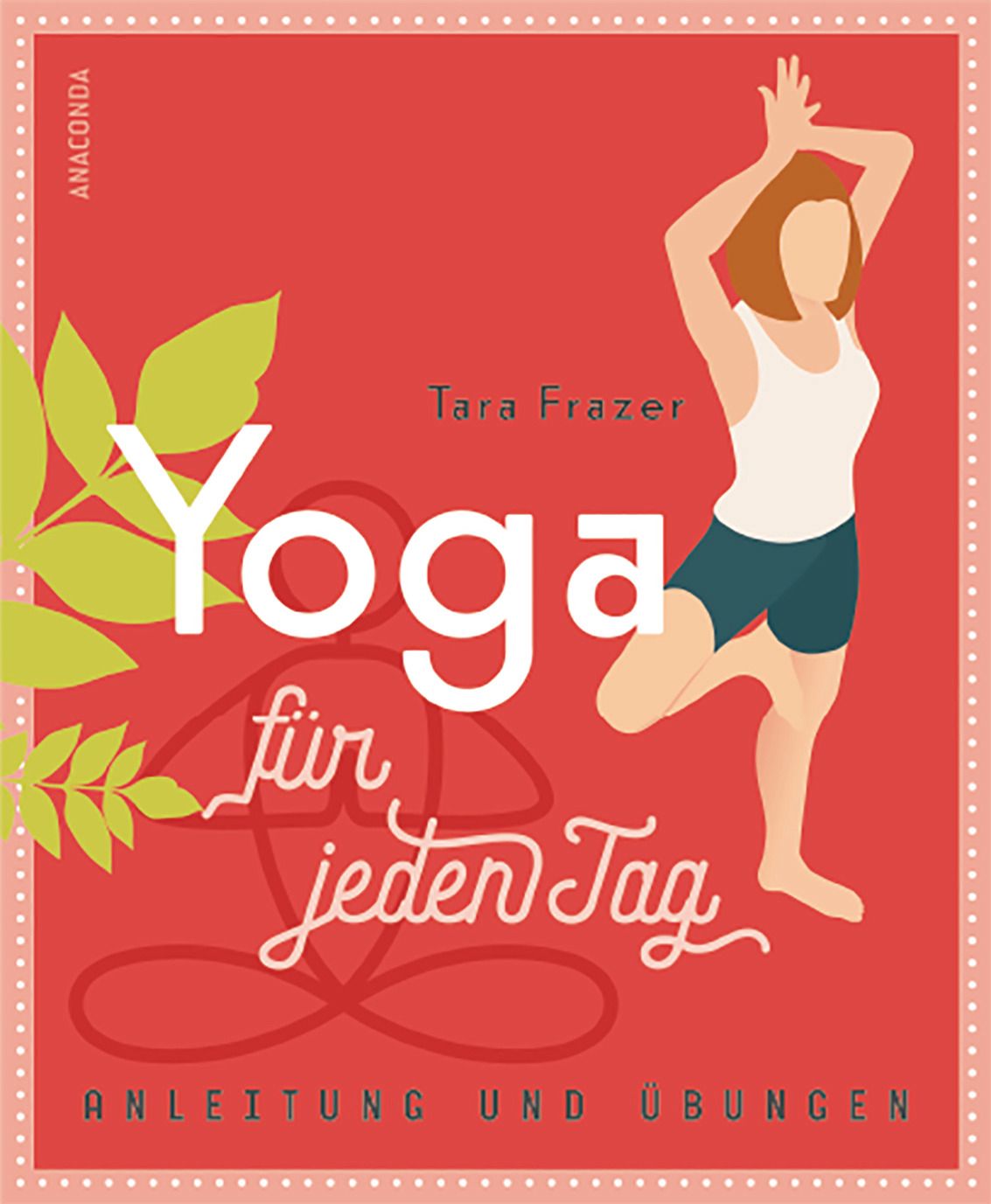 Buchcover: Titel "Yoga für jeden Tag". Roter Hintergrund, weiße Schrift, Yoga-Figur. Autor: Tara Frazer. Verlag: Anaconda.