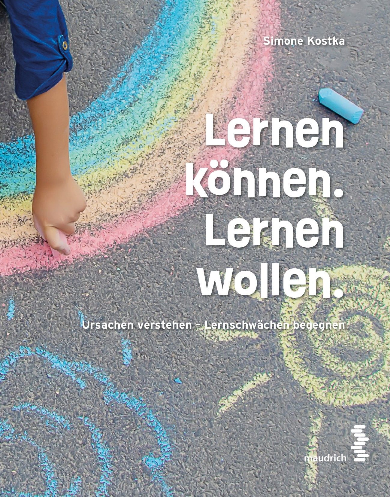 Buchcover mit Titel "Lernen können. Lernen wollen." und Autorin Simone Kostka. Kind zeichnet Regenbogen mit Kreide auf Asphalt.