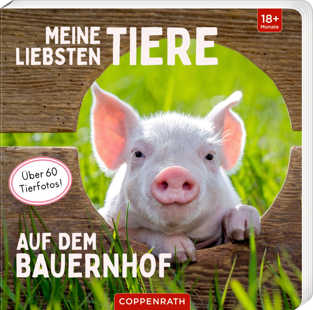 Buchcover mit Ferkel. Titel: Meine liebsten Tiere auf dem Bauernhof. Über 60 Tierfotos. Altersempfehlung: 18+ Monate. Verlag: Coppenrath.