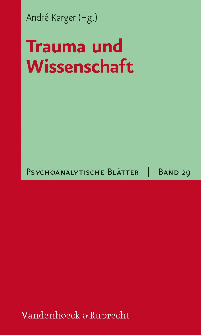 Buchcover mit Titel "Trauma und Wissenschaft". Autor: André Karger (Hg.). Verlag Vandenhoeck & Ruprecht. Reihe: Psychoanalytische Blätter, Band 29.