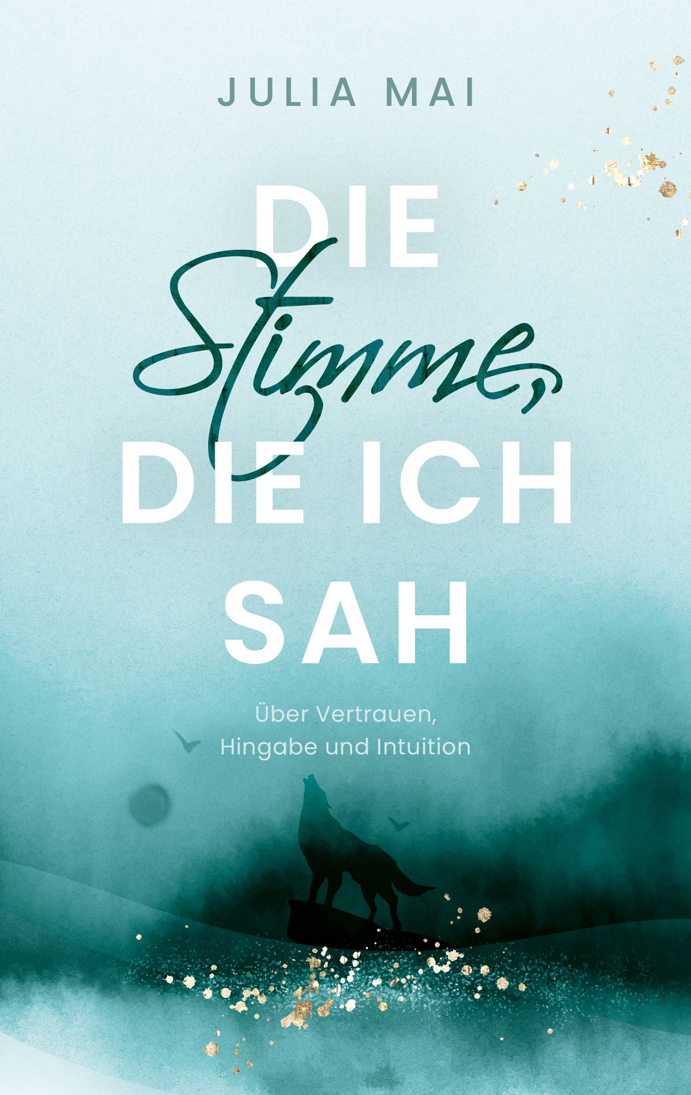 Buchcover mit Titel "Die Stimme, die ich sah" von Julia Mai. Türkis-blauer Hintergrund, Wolf-Silhouette, goldene Akzente.