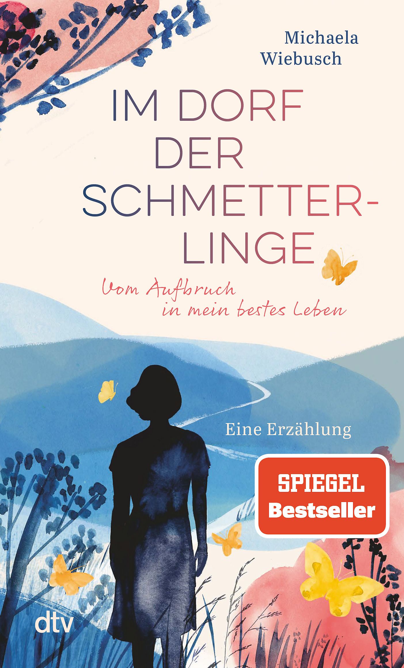 Buchcover: „Im Dorf der Schmetterlinge“. Titel, Autorin Michaela Wiebusch, „Spiegel Bestseller“-Siegel, Frauensilhouette, Schmetterlinge.