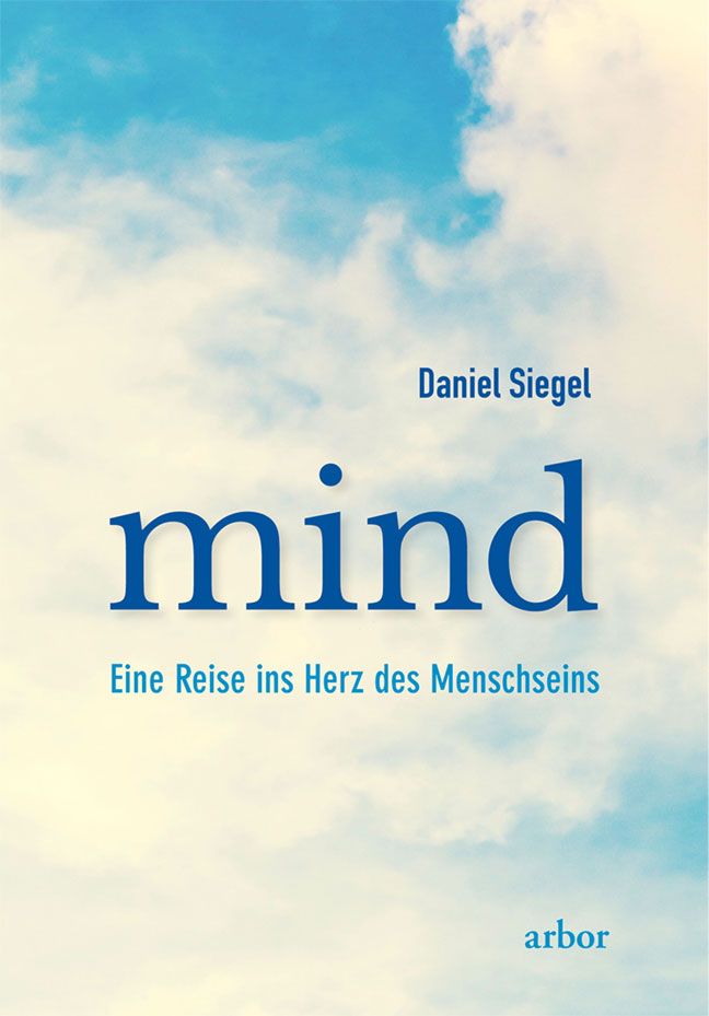 Buchcover mit blauem Titel "mind" und Autor Daniel Siegel. Untertitel: Eine Reise ins Herz des Menschseins. Verlag: arbor.