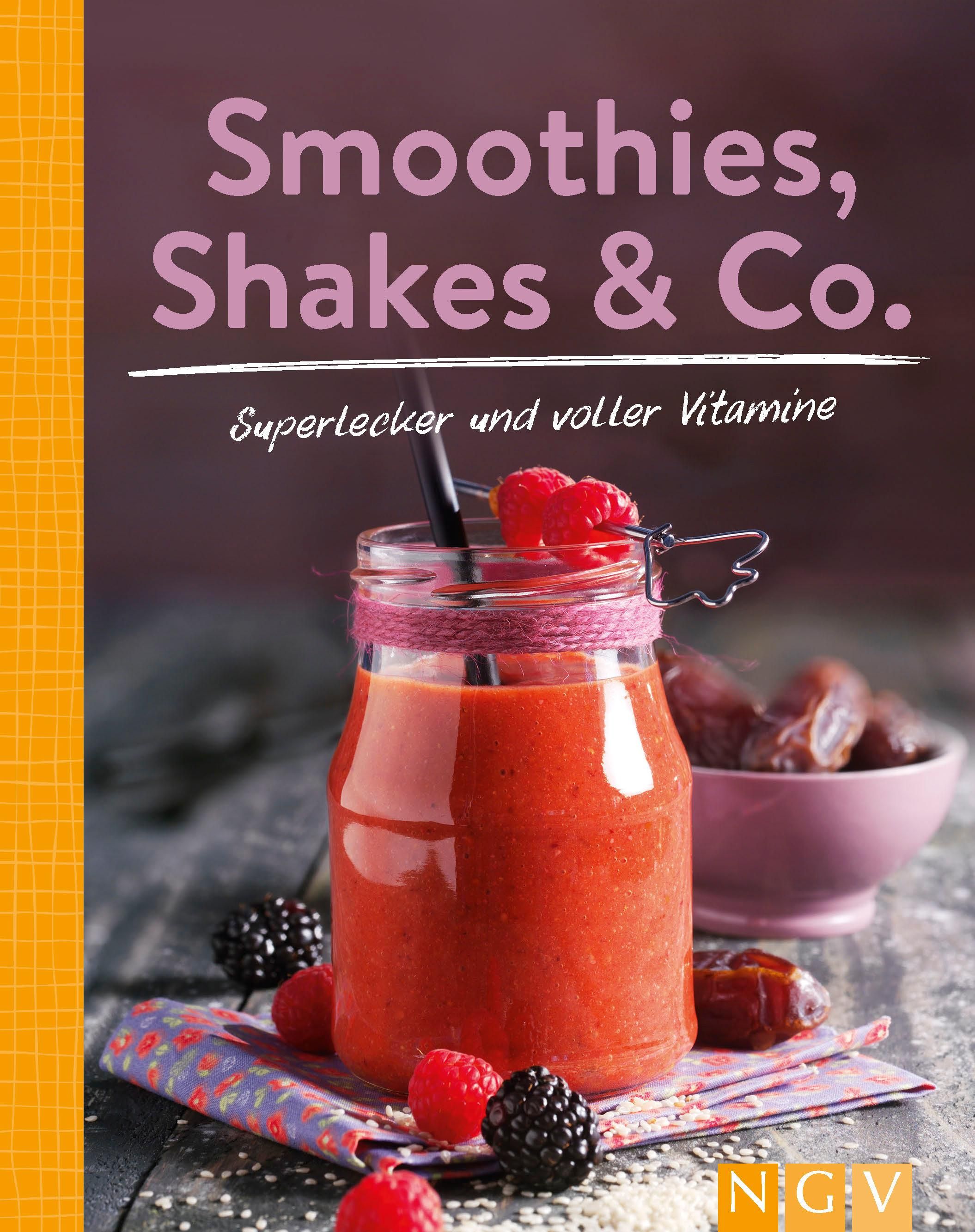 Smoothies, Shakes & Co. Mehr als 85 bunten Powerdrinks für den täglichen Frischekick