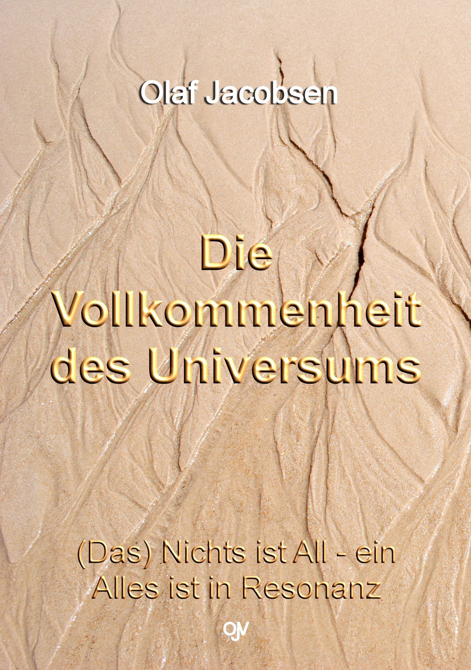 Buchcover mit Titel "Die Vollkommenheit des Universums" von Olaf Jacobsen. Hintergrund: Sandstruktur. Text in Gold.