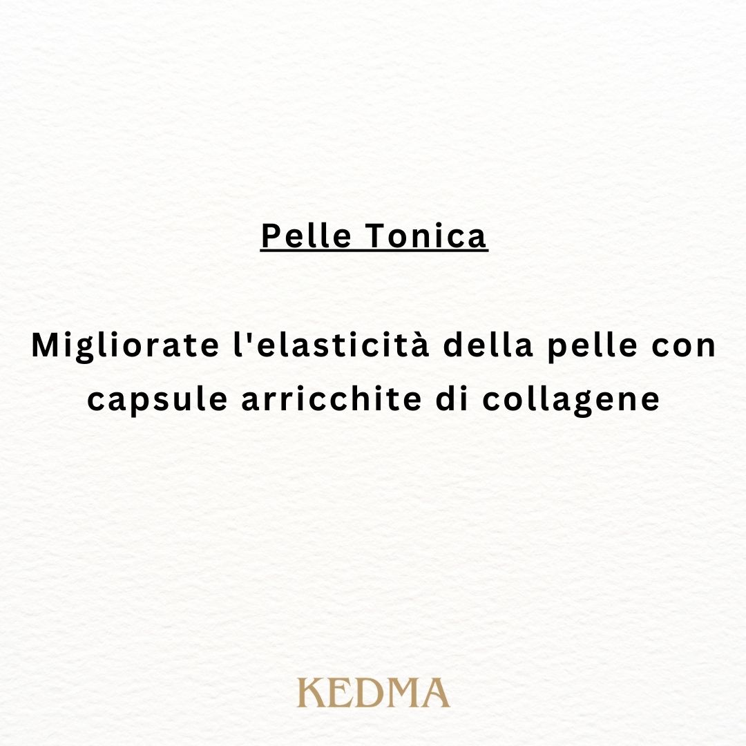 Testo: Pelle Tonica. Migliorate l'elasticità della pelle con capsule arricchite di collagene. Logo Kedma.