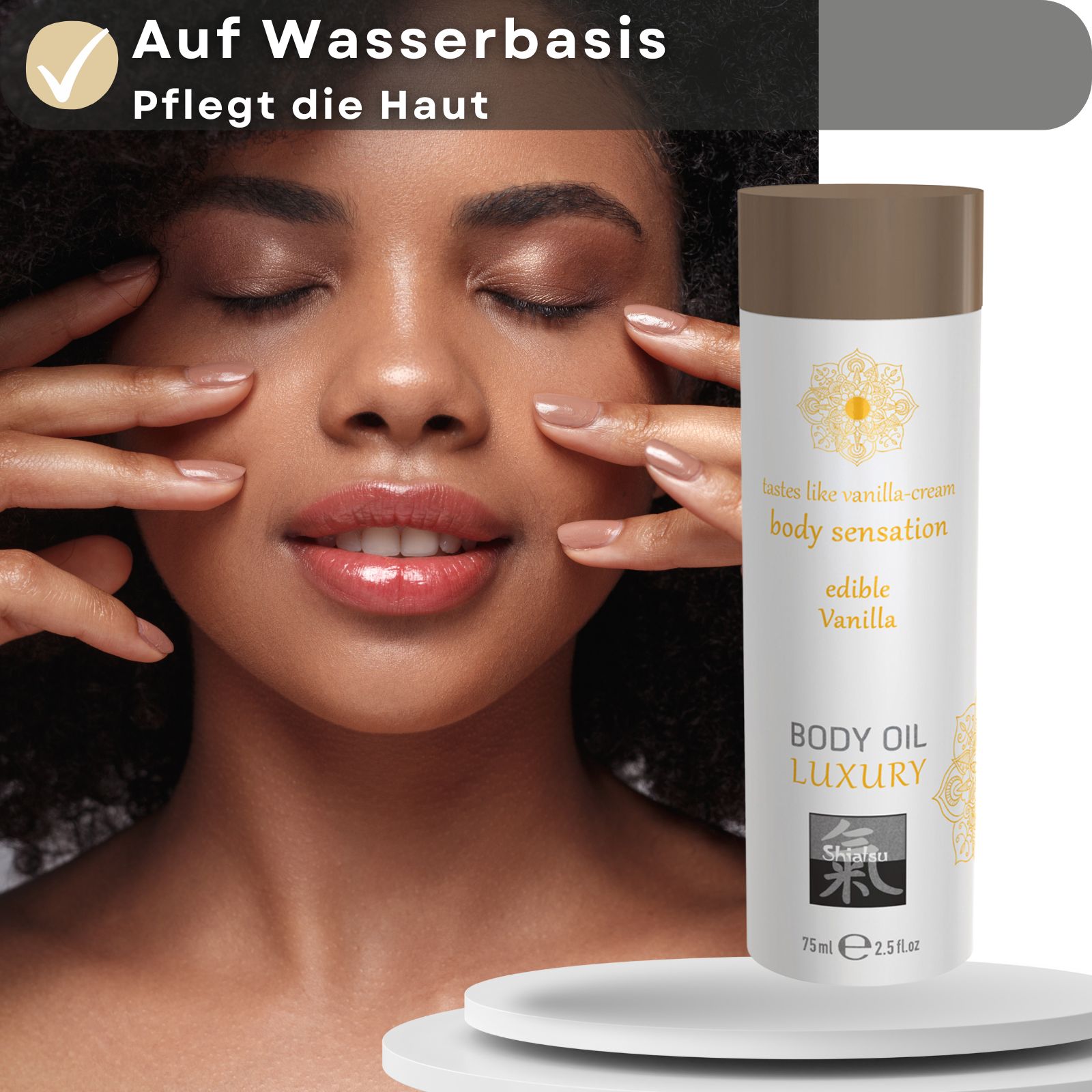 Frau mit geschlossenen Augen. Produkt daneben: Body Oil Luxury, Shiatsu, 75 ml, 2.5 fl oz, edible Vanilla, body sensation. Text: Auf Wasserbasis, Pflegt die Haut.