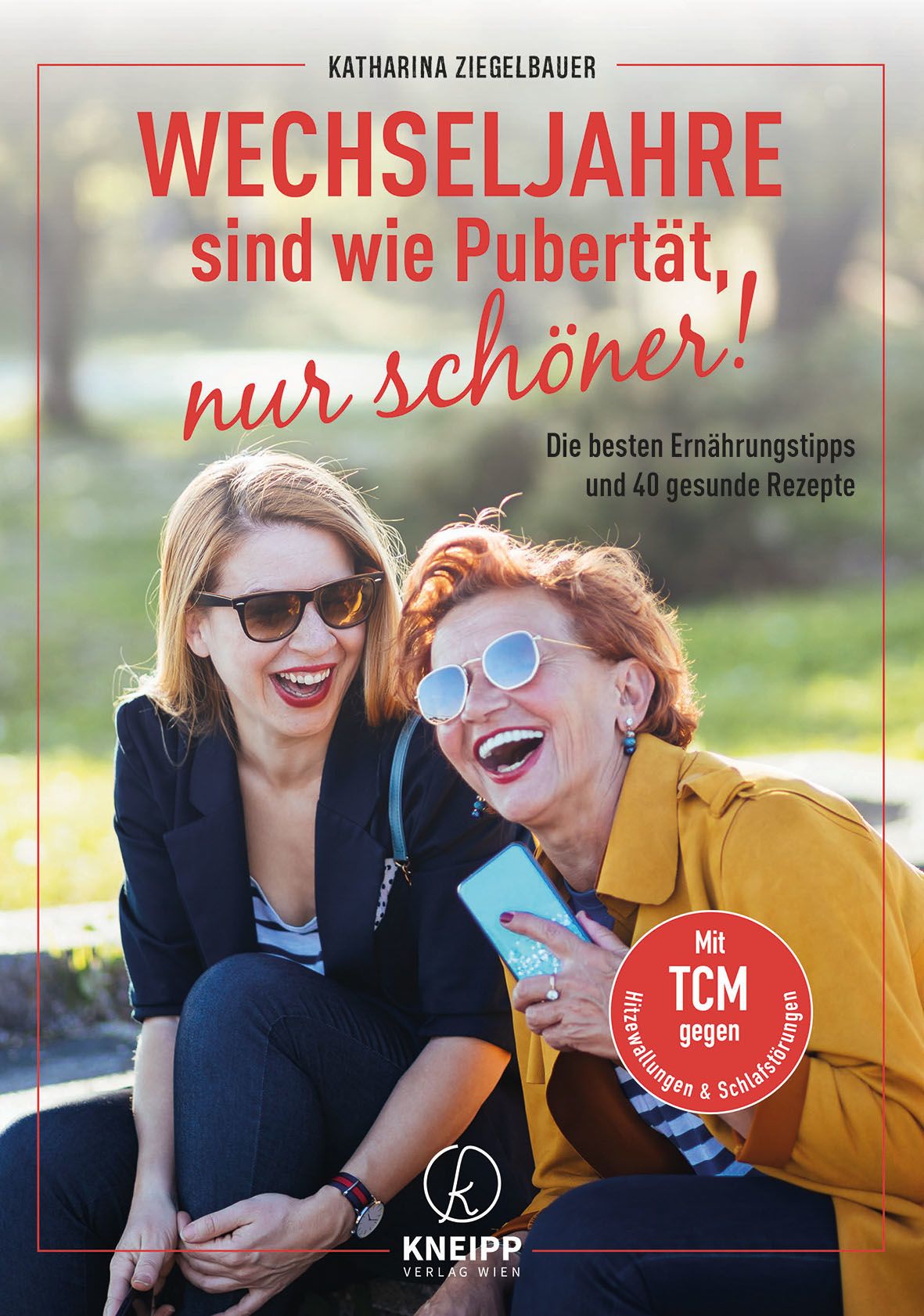 Buchcover: Wechseljahre sind wie Pubertät, nur schöner! Zwei Frauen lachen. Kneipp Verlag Wien. Mit TCM gegen Hitzewallungen & Schlafstörungen.