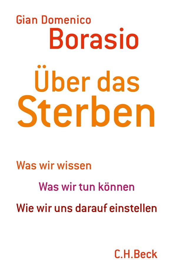 Buchcover: Gian Domenico Borasio, Über das Sterben. Titel in Orange, Autor in Rot. Untertitel: Was wir wissen, tun können, uns einstellen.