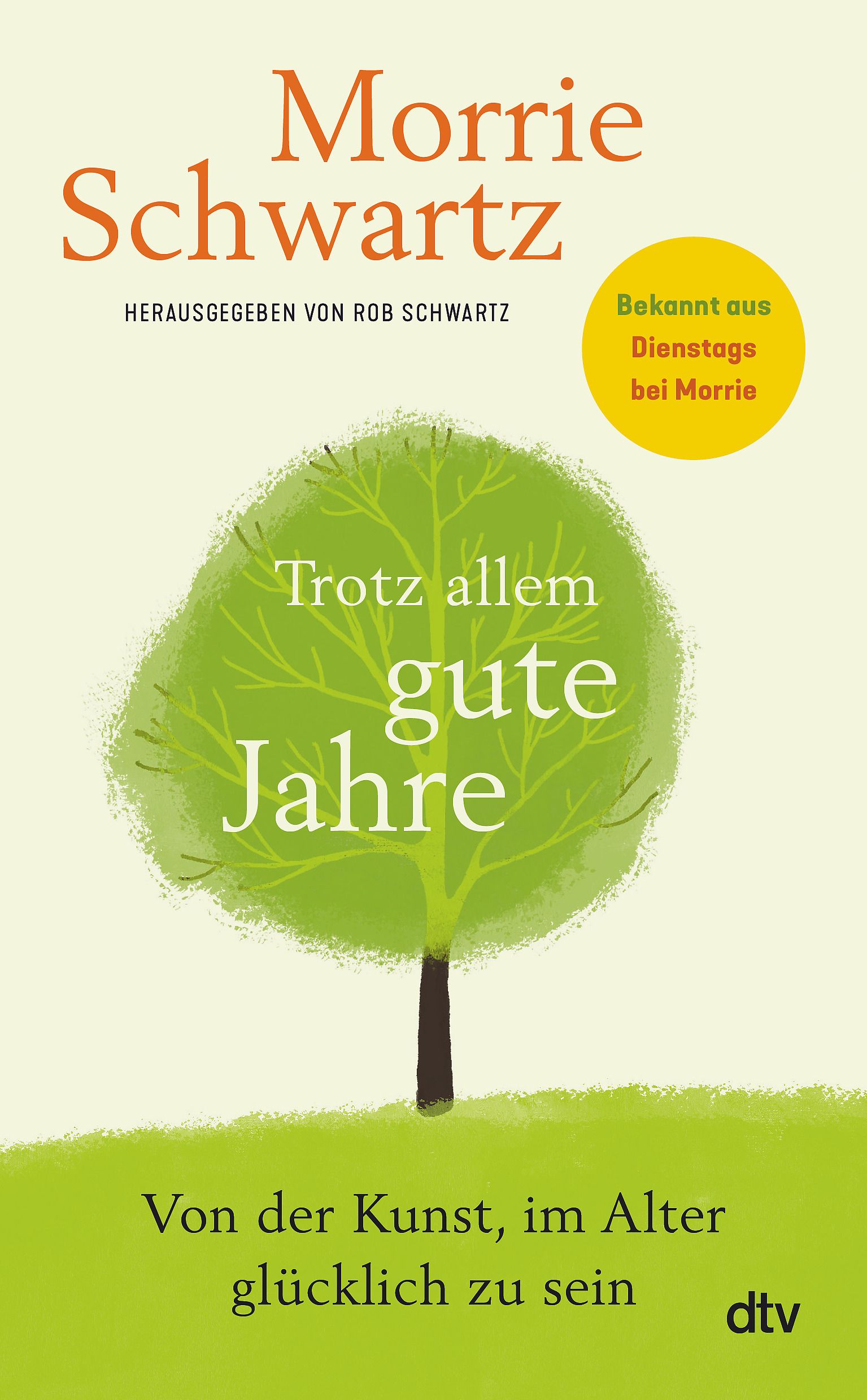 Buchcover mit Titel "Trotz allem gute Jahre". Autor: Morrie Schwartz. Herausgeber: Rob Schwartz. Verlag: dtv. Gelber Aufkleber: Bekannt aus Dienstags bei Morrie.
