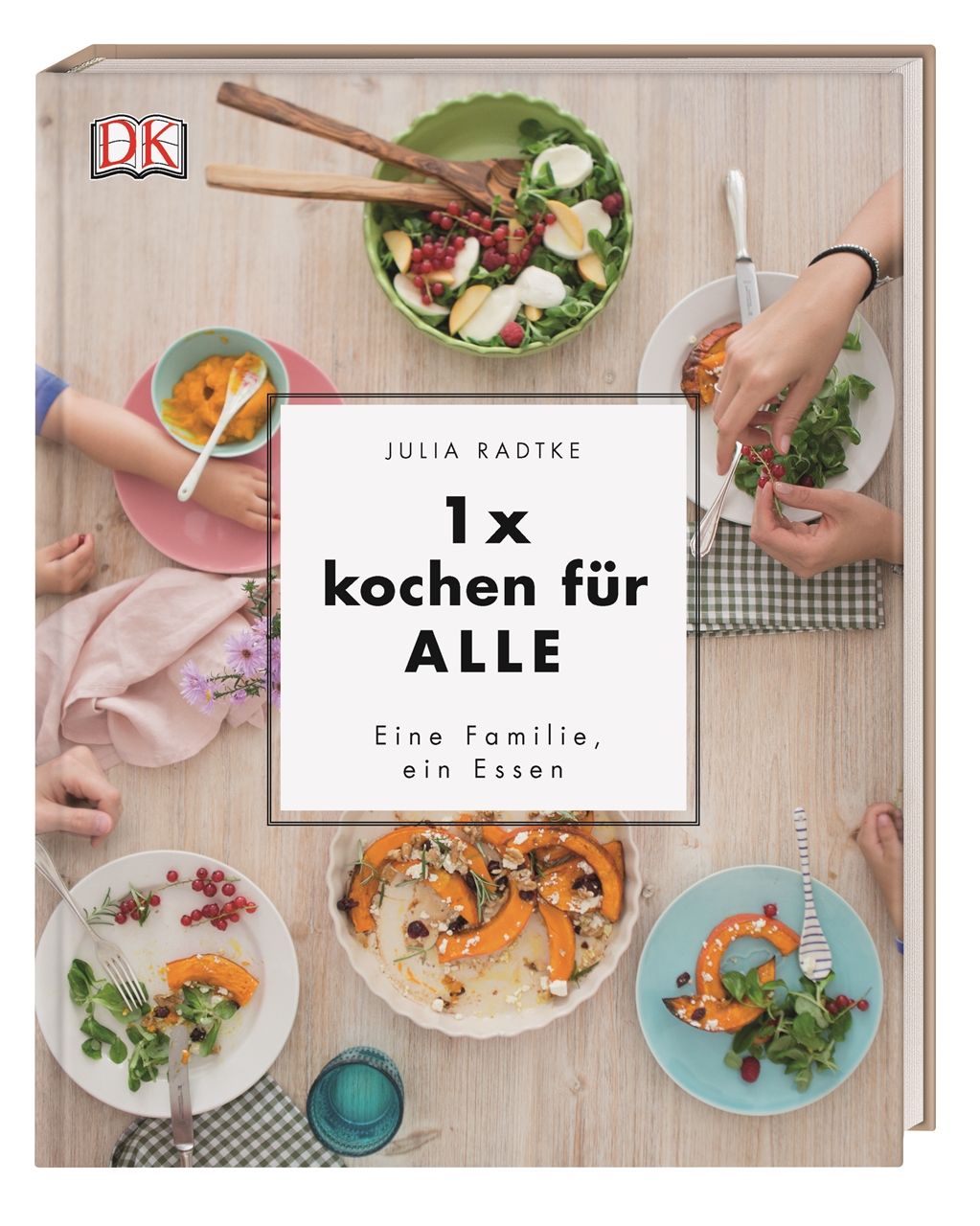 Kochbuch "1x kochen für ALLE". Auf dem Cover: Essen auf einem Tisch, Hände, Teller. DK-Logo oben links.