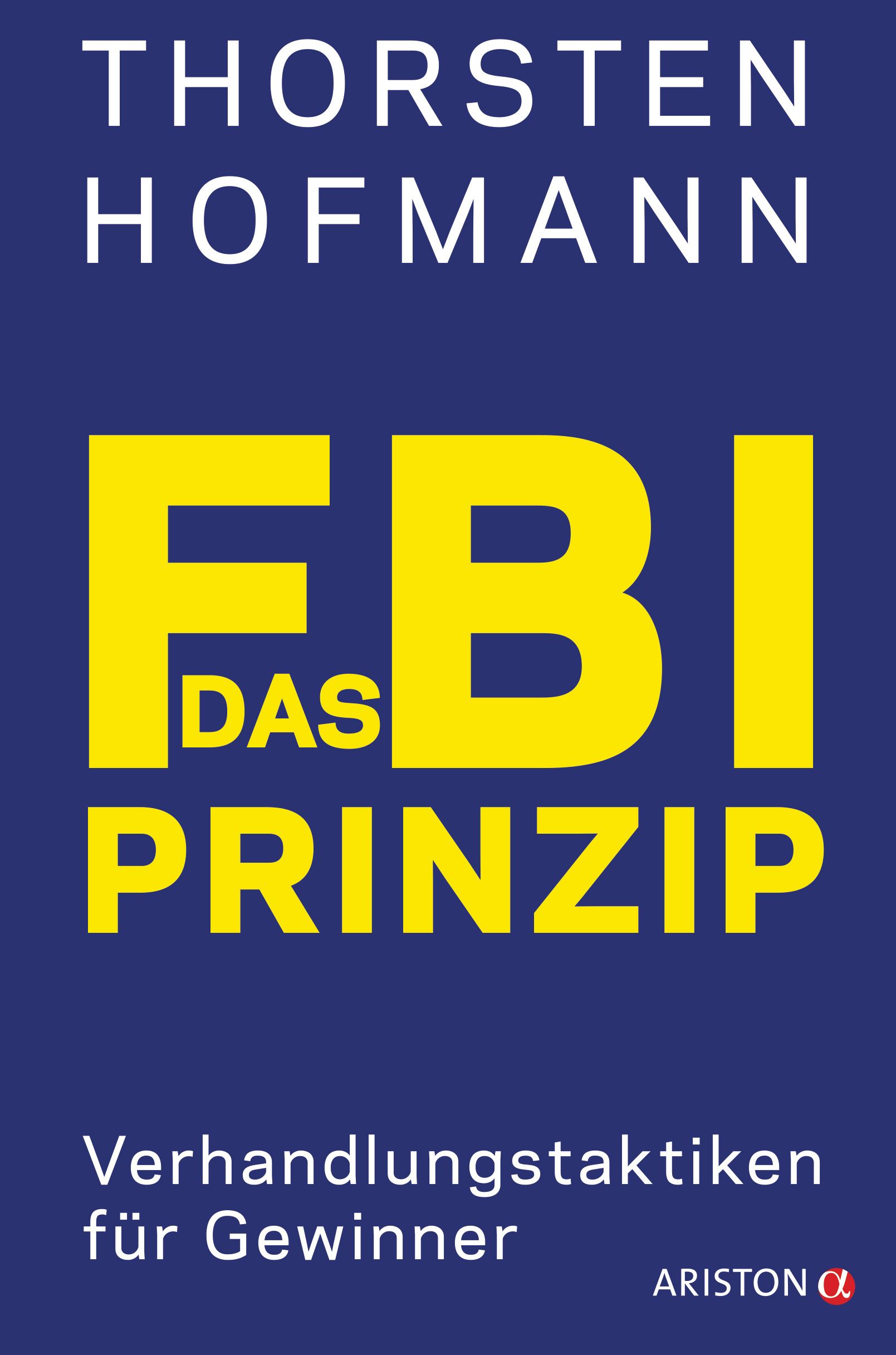 Buchcover mit Titel "Das FBI-Prinzip". Gelber Schriftzug auf blauem Hintergrund. Autor: Thorsten Hofmann. Verlag: Ariston.