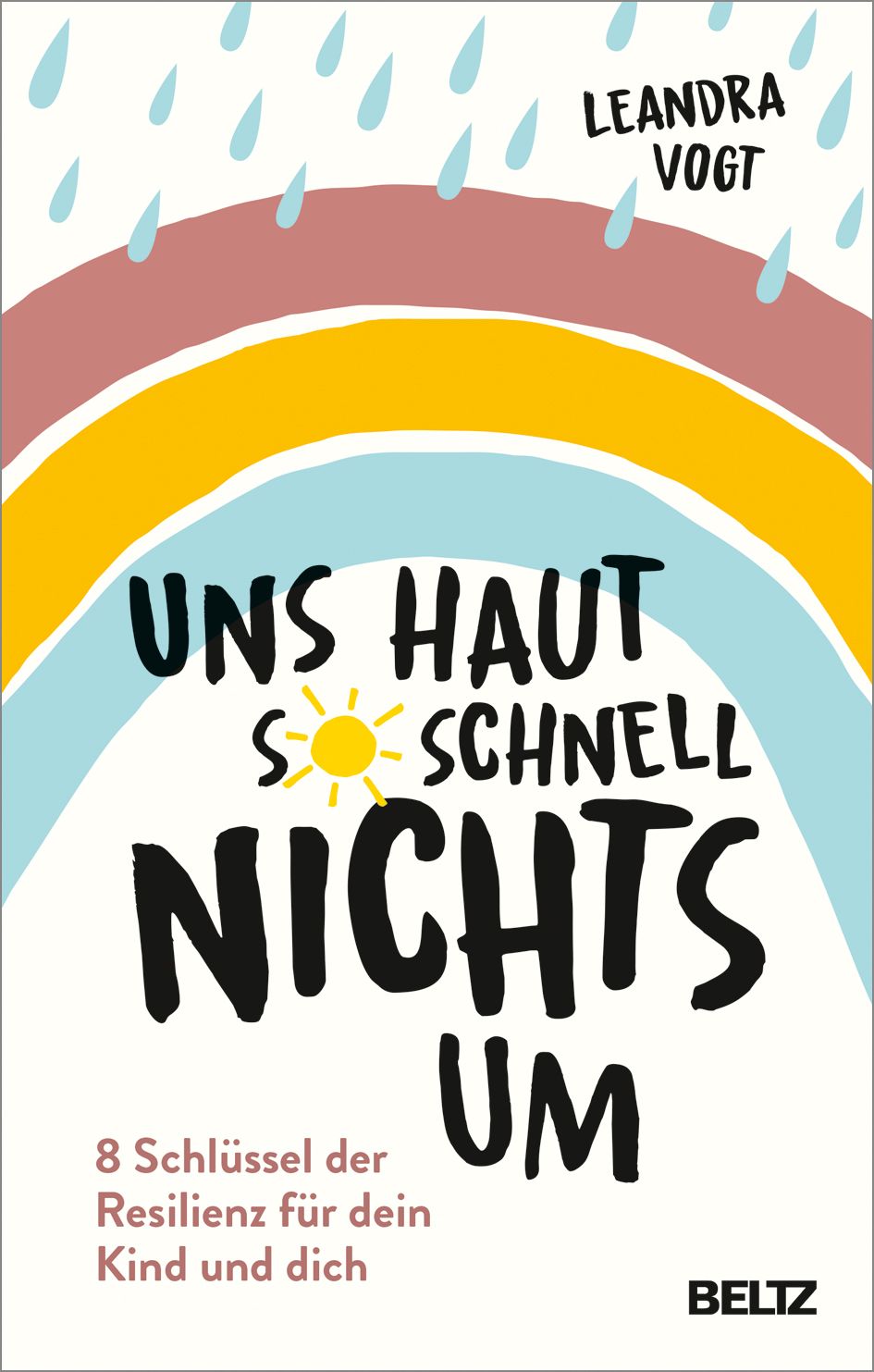 Buchcover mit Titel: Uns haut so schnell nichts um. Untertitel: 8 Schlüssel der Resilienz für dein Kind und dich. Regenbogen-Design.