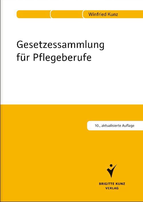 Buchcover: Gesetzessammlung für Pflegeberufe. Titel in Schwarz auf weißem Hintergrund. Gelber Hintergrund. Autor: Winfried Kunz.