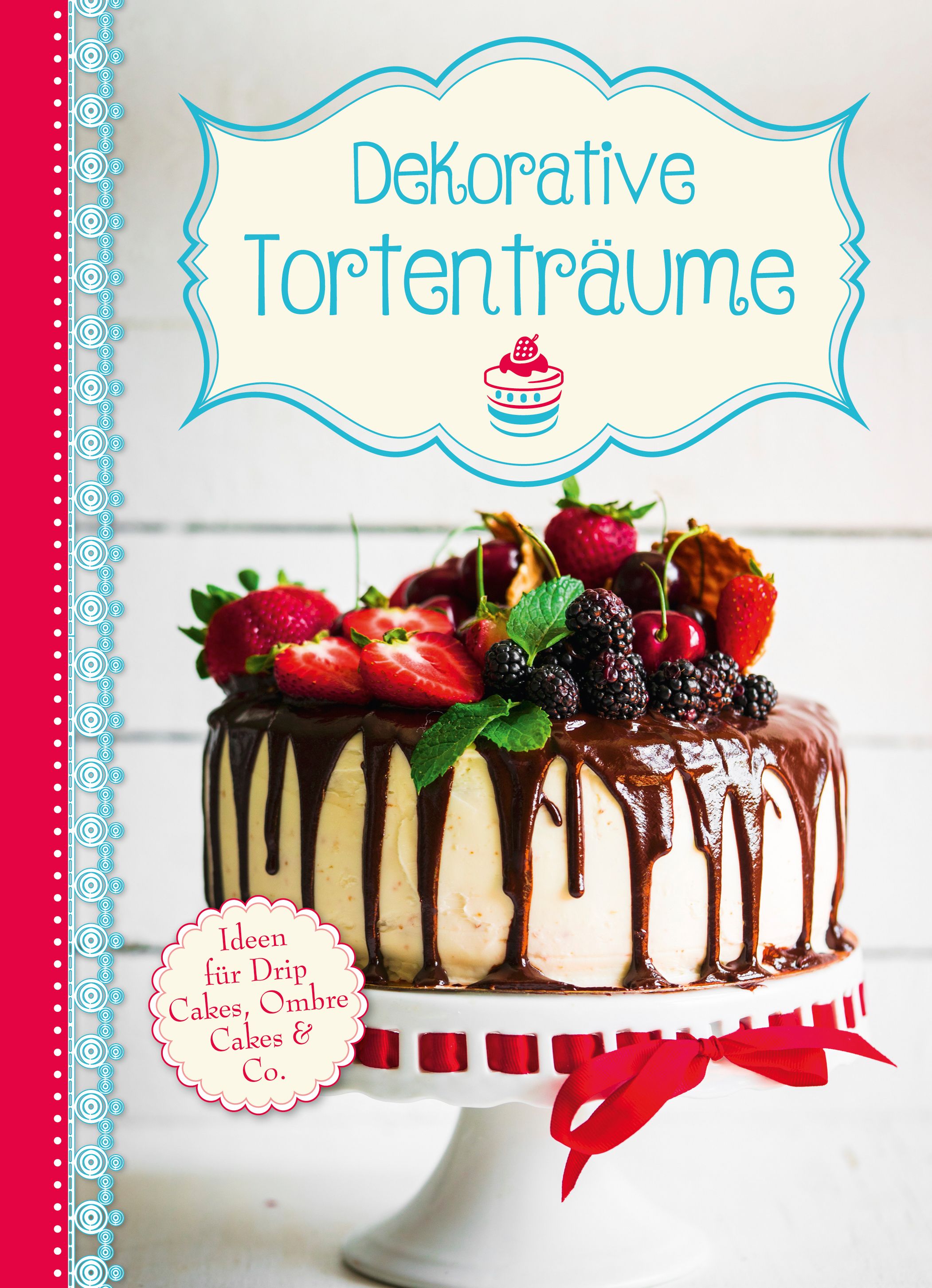 Buchcover mit Kuchen. Titel: Dekorative Tortenträume. Kuchen mit Schokoguss, Beeren und Sahne auf Tortenständer.