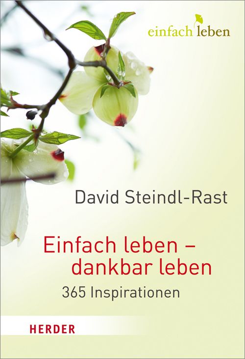 Buchcover mit floralem Hintergrund. Titel: Einfach leben - dankbar leben. Autor: David Steindl-Rast. Verlag: Herder. 365 Inspirationen.