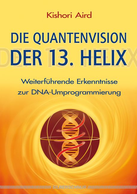 Buchcover: „Die Quantenvision der 13. Helix“. Autor: Kishori Aird. Titel in Blau, Hintergrund gelb-orange. Doppelhelix-Grafik.