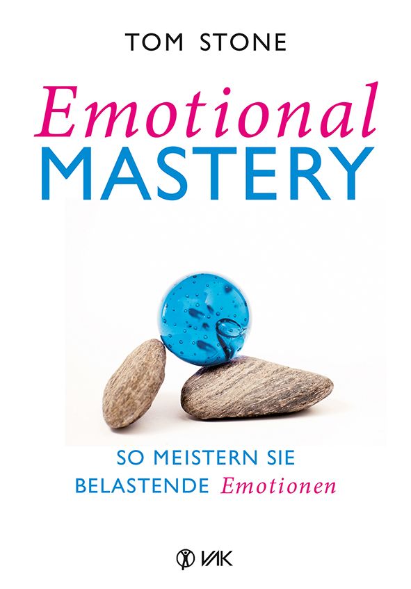 Emotional Mastery - So meistern Sie belastende Emotionen