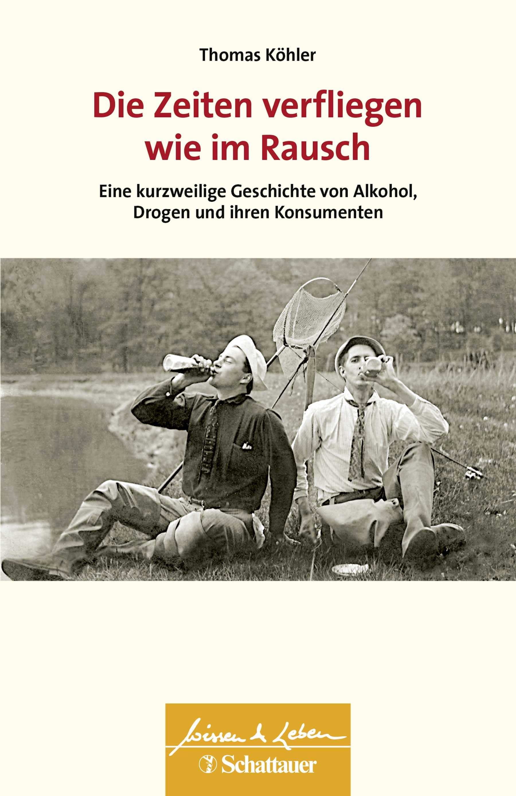 Buchcover: Titel „Die Zeiten verfliegen wie im Rausch“. Autor: Thomas Köhler. Untertitel: Geschichte von Alkohol, Drogen und Konsumenten. Verlag Schattauer.