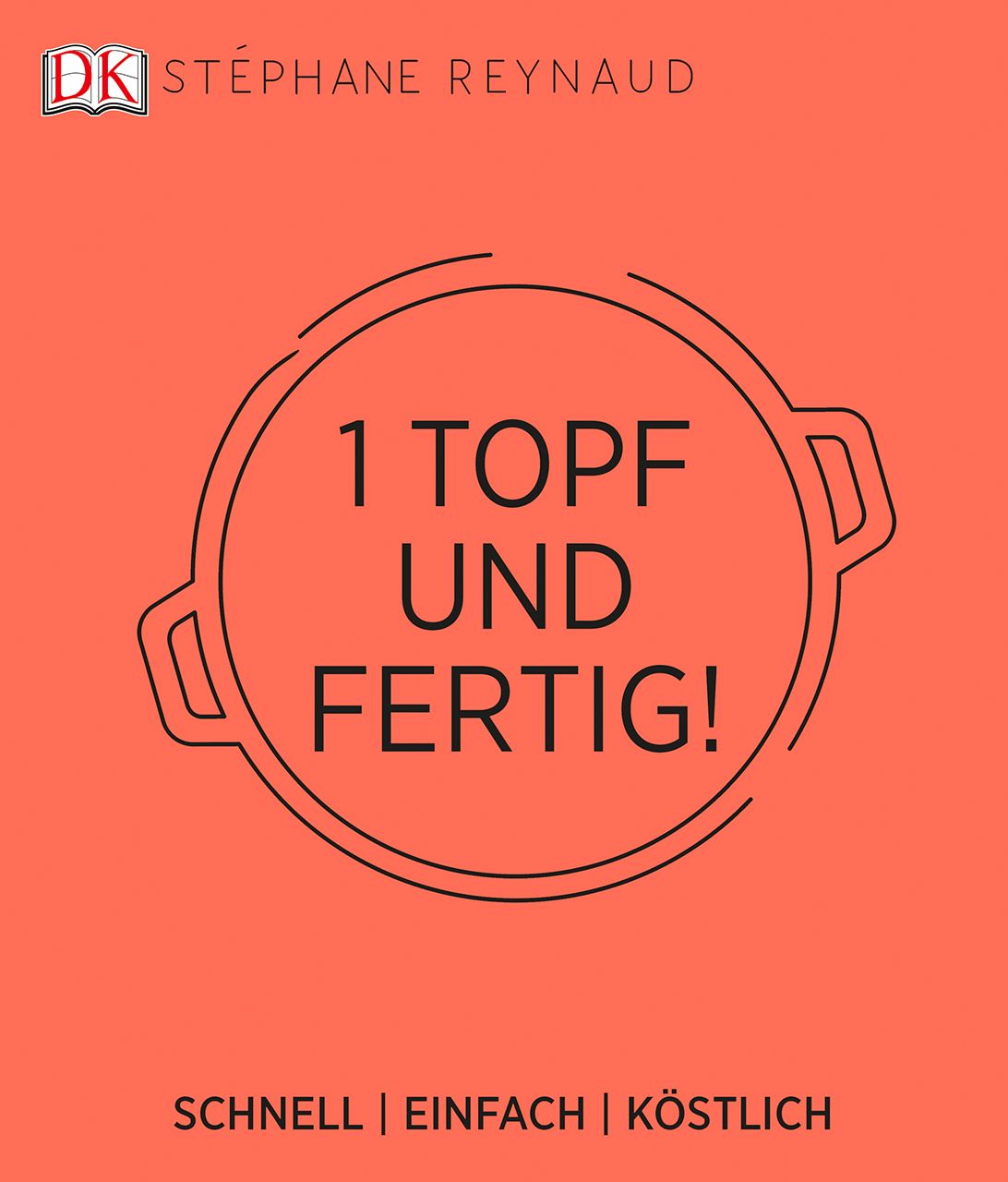 Buchcover mit Schriftzug "1 Topf und fertig!". Darunter "SCHNELL | EINFACH | KÖSTLICH". Logo von DK und Name Stéphane Reynaud.
