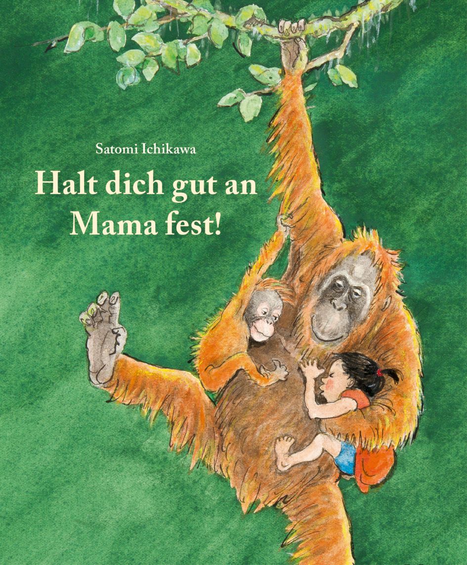 Buchcover mit Orang-Utans. Titel: Halt dich gut an Mama fest! Autor: Satomi Ichikawa. Kind umarmt Orang-Utan.