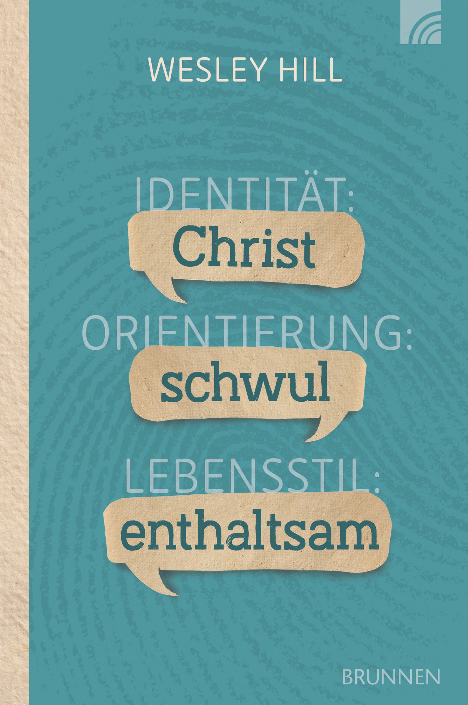 Buchcover mit Titel: Identität: Christ. Orientierung: schwul. Lebensstil: enthaltsam. Autor: Wesley Hill. Verlag: Brunnen.