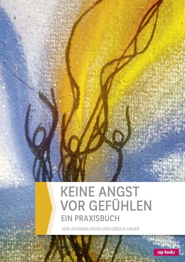 Buchcover mit Titel: Keine Angst vor Gefühlen. Autorinnen: Johanna Adam und Ursula Hauer. Verlag: cap-books. Hintergrund: abstrakte Malerei in Gelb, Blau und Weiß.