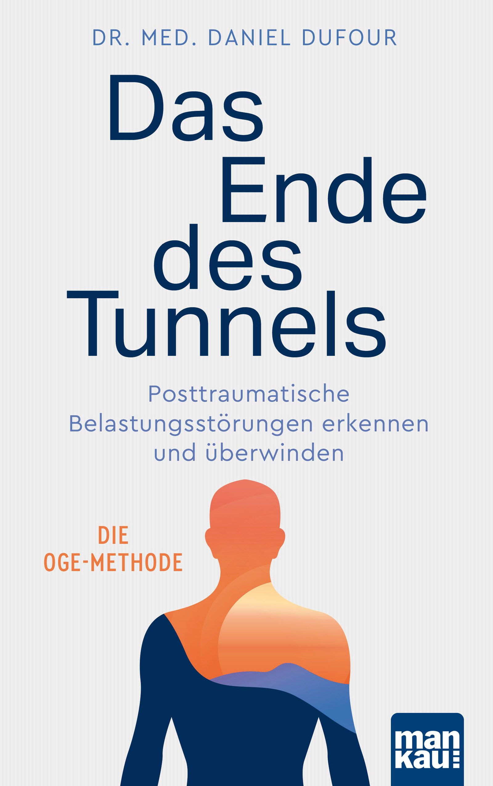 Buchcover: "Das Ende des Tunnels". Titel in Blau, Autor Dr. med. Daniel Dufour. Untertitel: Posttraumatische Belastungsstörungen erkennen und überwinden.