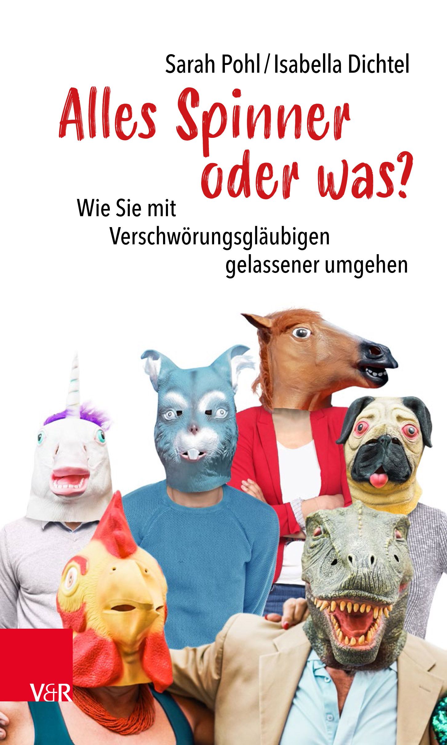 Buchcover mit dem Titel "Alles Spinner oder was?". Personen mit Tiermasken. Autoren: Sarah Pohl/Isabella Dichtel. Verlag V&R.