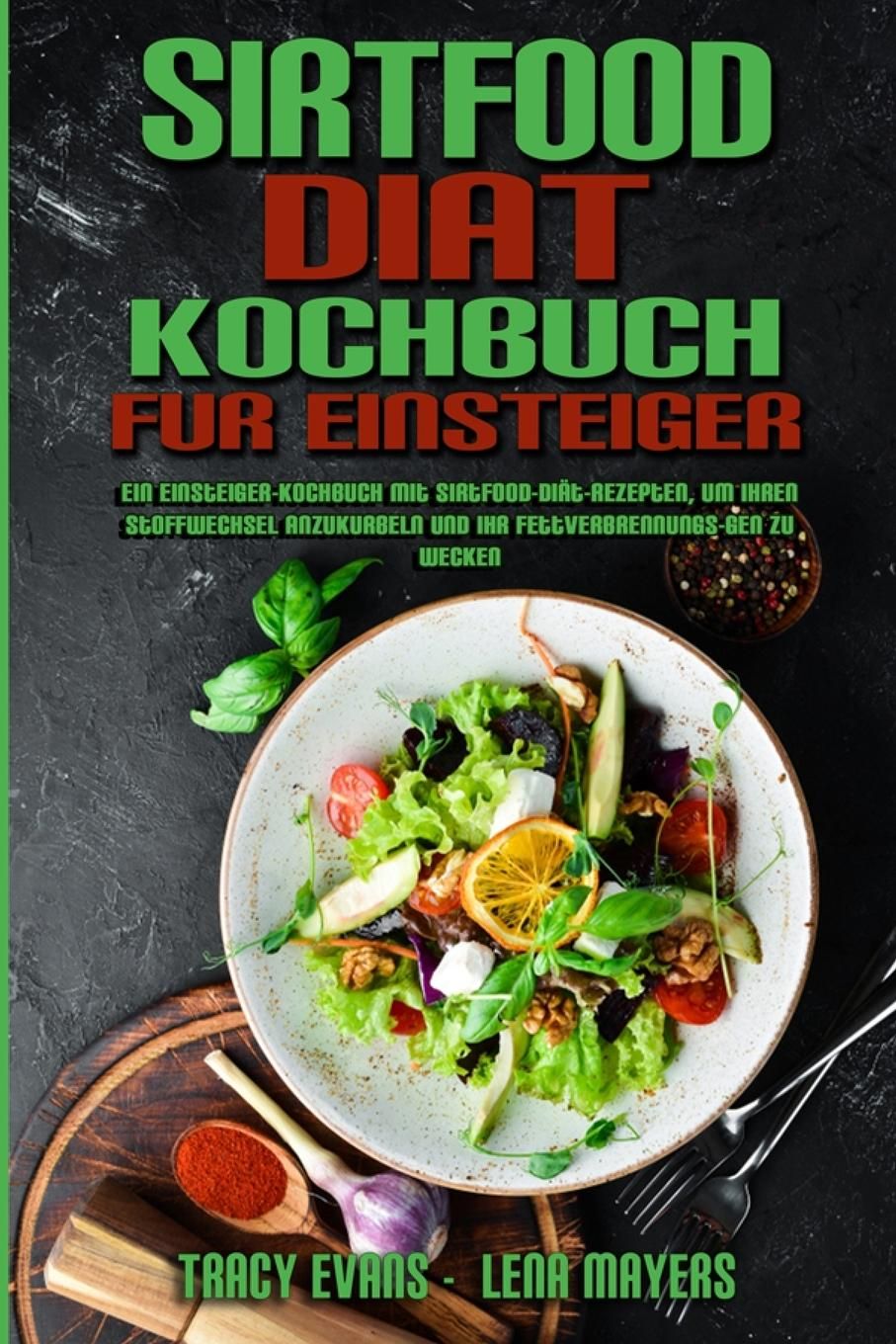 Sirtfood-Diät-Kochbuch Für Einsteiger Ein Einsteiger-Kochbuch Mit Sirtfood-Diät-Rezepten, Um Ihre...