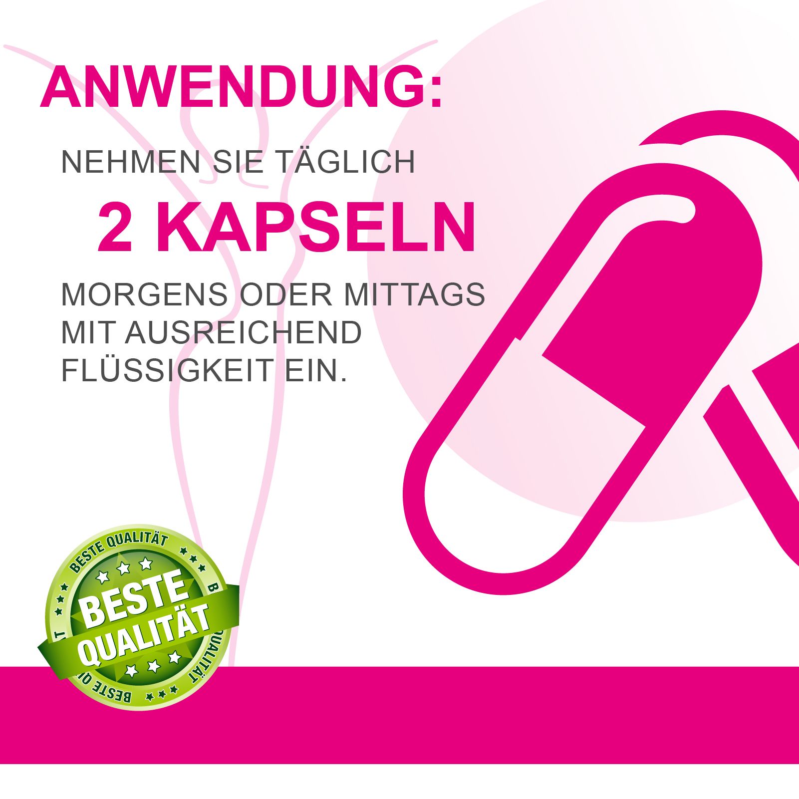 Rosa Hintergrund mit Text: Anwendung: 2 Kapseln morgens oder mittags mit Flüssigkeit einnehmen. Beste Qualität.