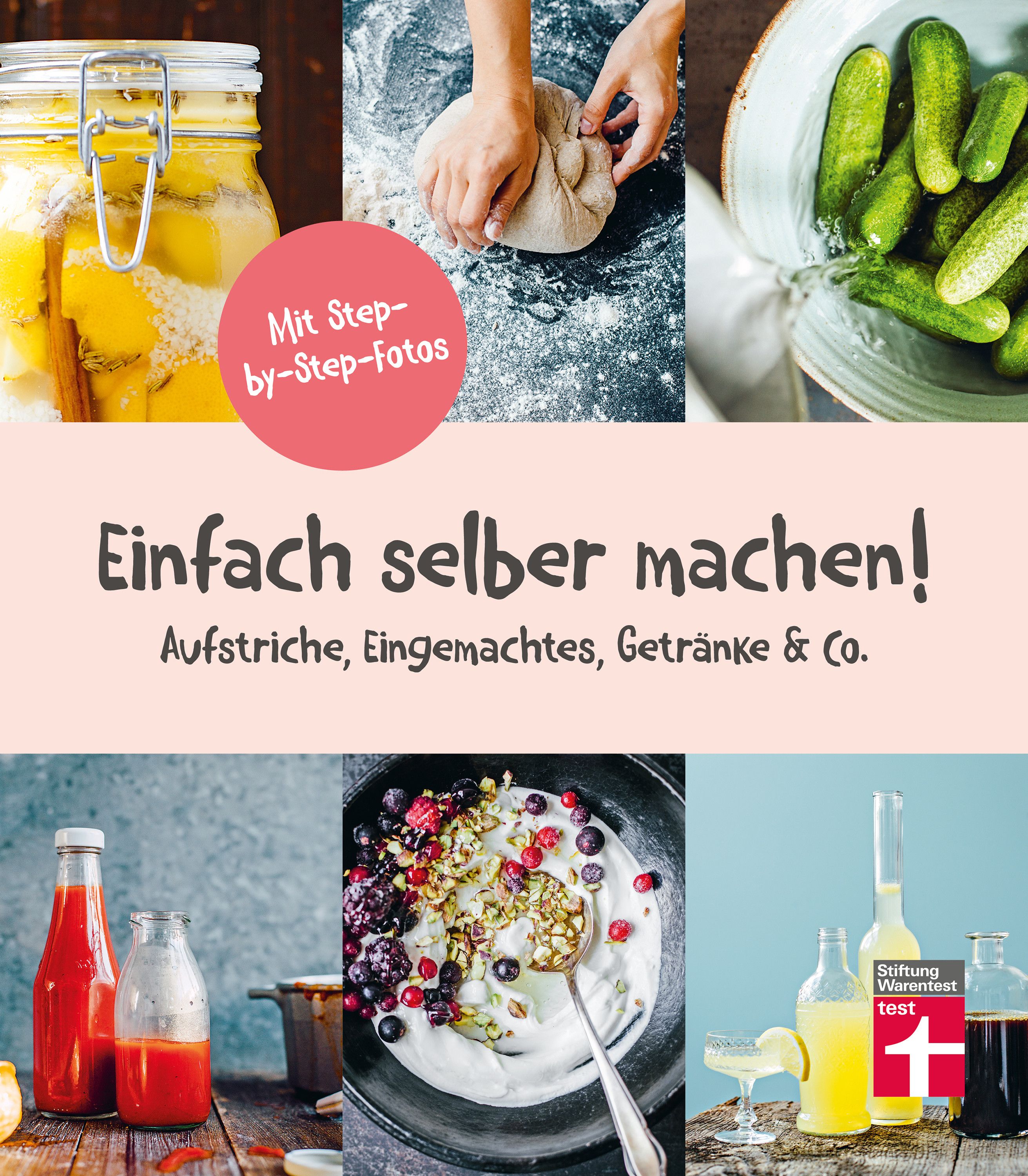 Buchcover: "Einfach selber machen!" mit Fotos von Lebensmitteln. Text: Aufstriche, Eingemachtes, Getränke & Co. Roter Kreis: Mit Step-by-Step-Fotos.