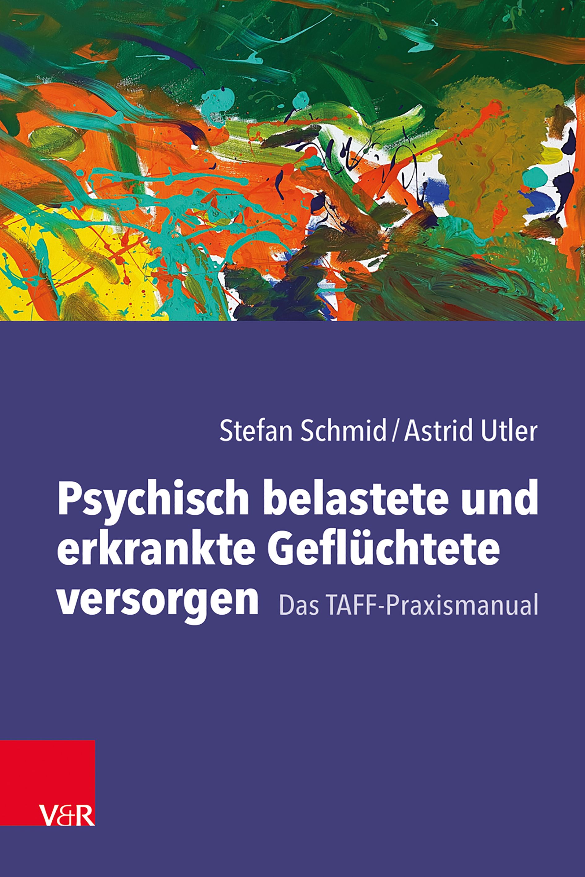 Buchcover. Titel: Psychisch belastete und erkrankte Geflüchtete versorgen. Autoren: Stefan Schmid, Astrid Utler. Verlag V&R. Farbiges abstraktes Gemälde.