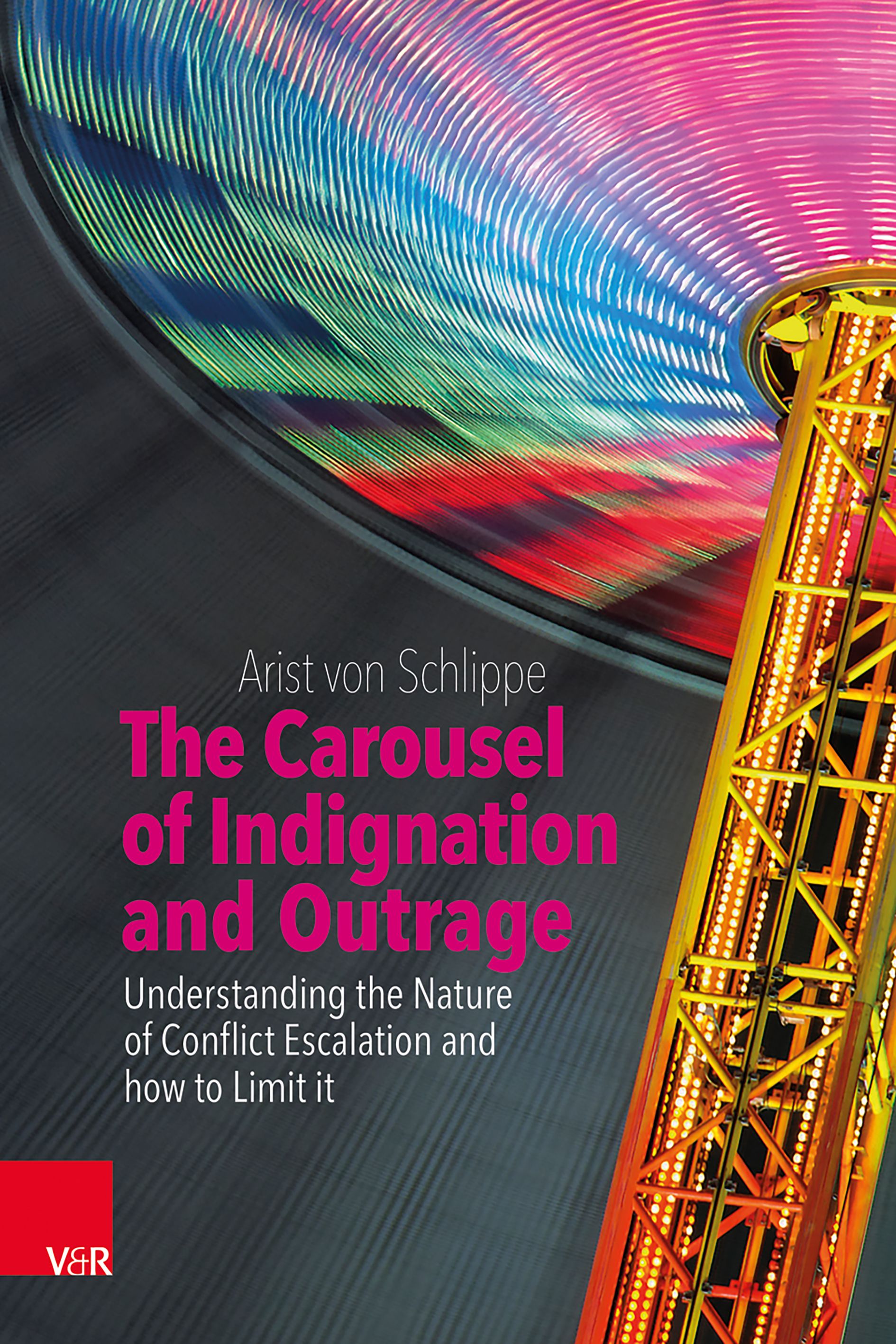 Buchcover. Titel: The Carousel of Indignation and Outrage. Autor: Arist von Schlippe. V&R-Logo. Hintergrund: Karussell mit bunten Lichtern.