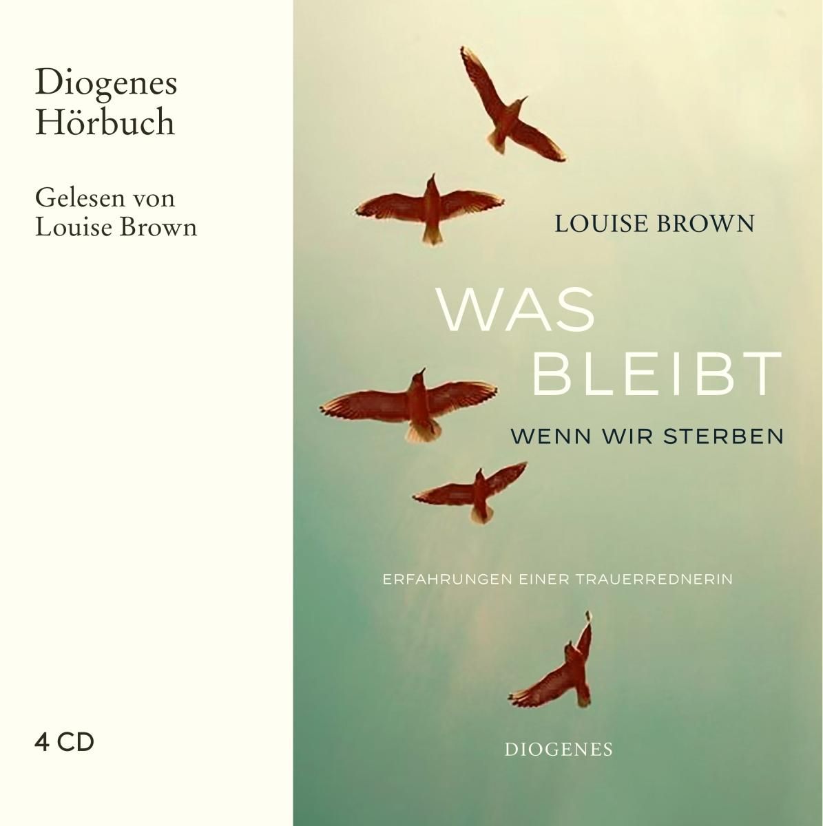 Hörbuch-Cover. Titel: Was bleibt, wenn wir sterben. Autorin: Louise Brown. 4 CDs. Diogenes Hörbuch. Abbildung von fliegenden Vögeln.