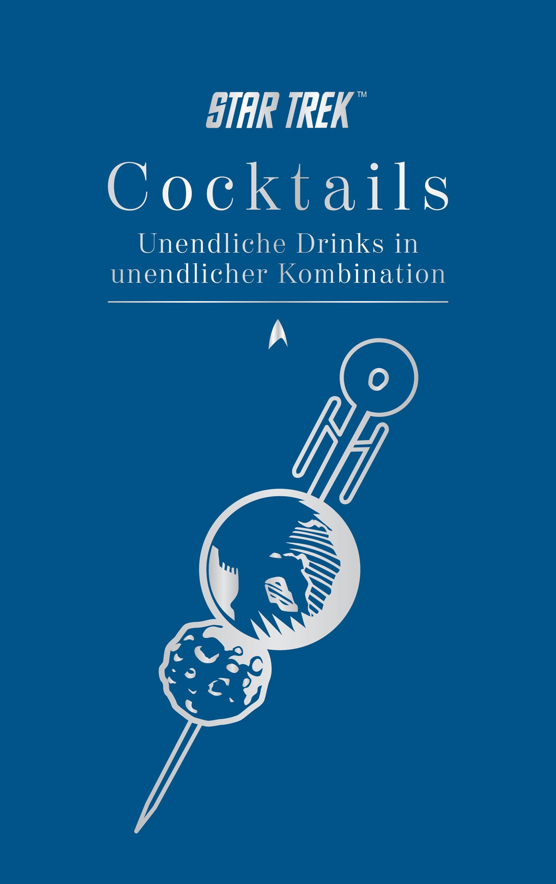 Star Trek Cocktails - Unendliche Drinks in unendlicher Kombination Unendliche Drinks in unendlich...