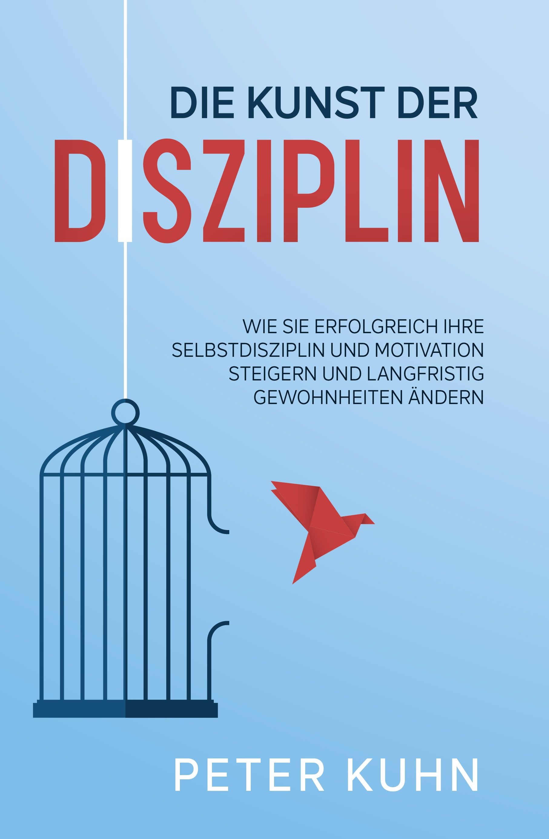 Buchcover mit Titel "Die Kunst der Disziplin". Käfig, roter Origami-Vogel, Autor Peter Kuhn. Blauer Hintergrund.