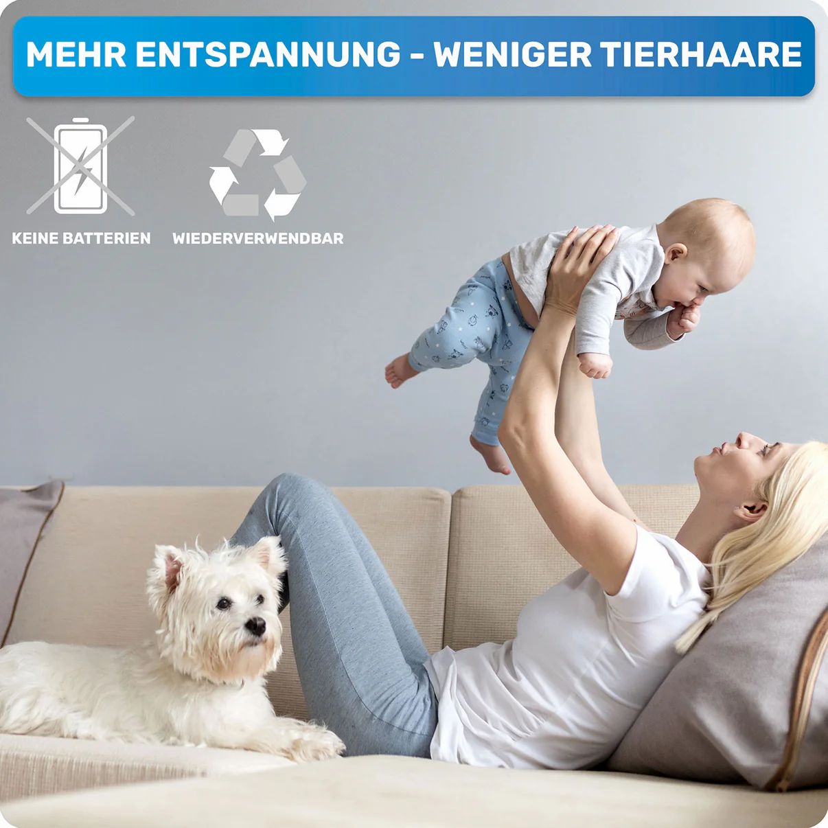 Frau mit Baby und Hund auf Sofa. Text: Mehr Entspannung - weniger Tierhaare. Keine Batterien, wiederverwendbar.
